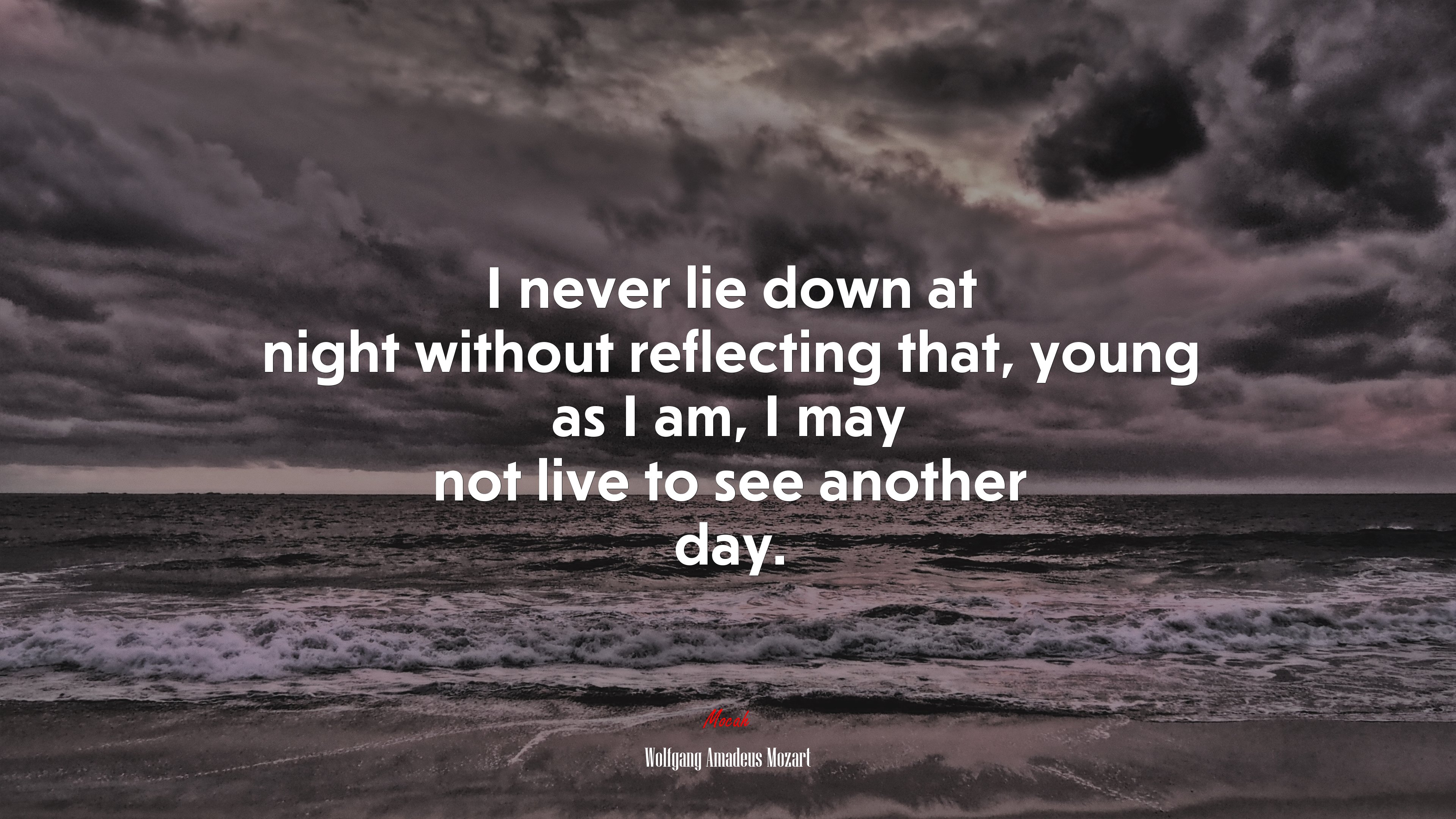 I never lie down at night without reflecting that, young as I am, I may not live to see another day. | Wolfgang Amadeus Mozart quote HD Wallpaper