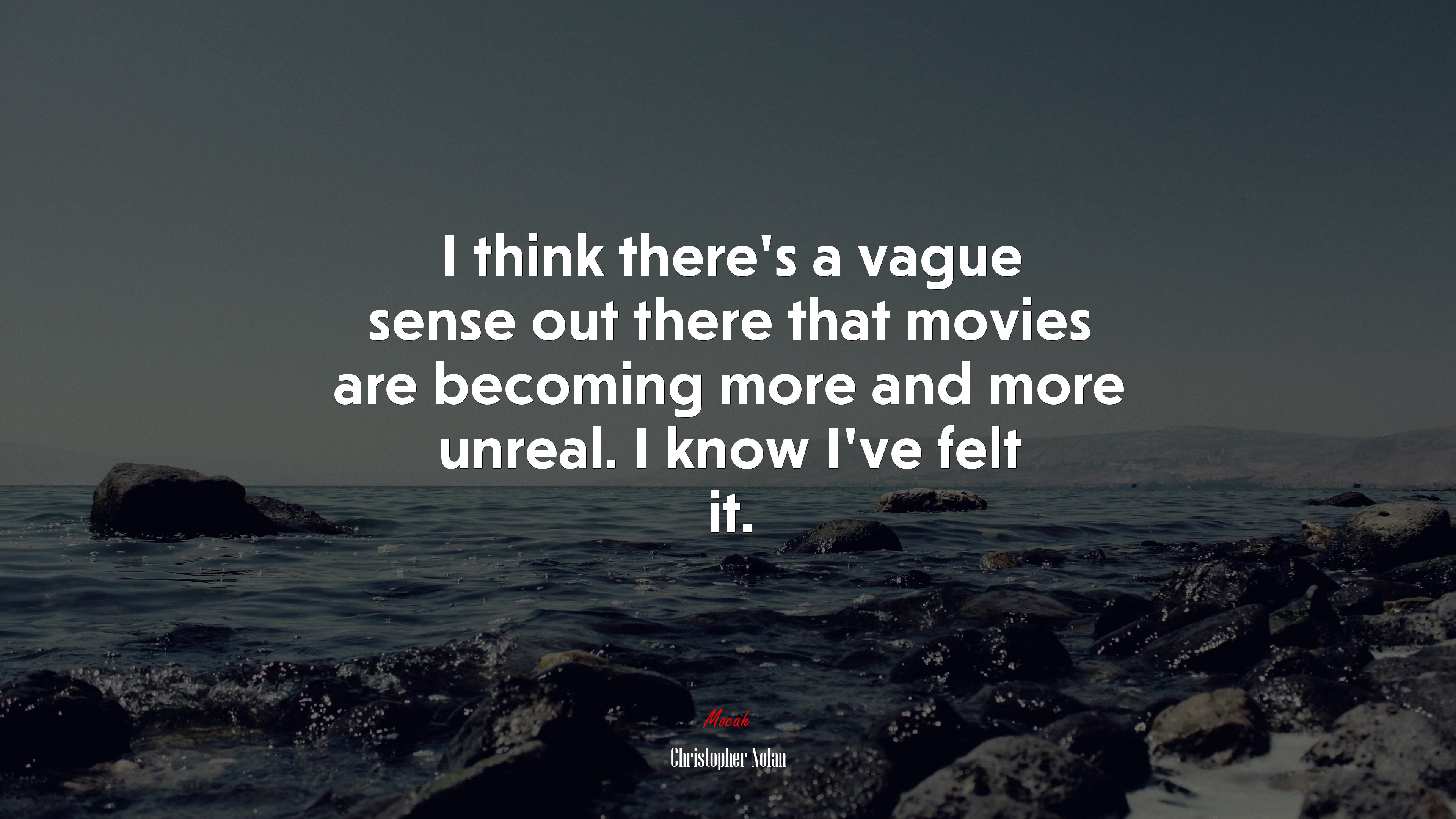 I think there’s a vague sense out there that movies are becoming more and more unreal. I know I’ve felt it. | Christopher Nolan quote HD Wallpaper
