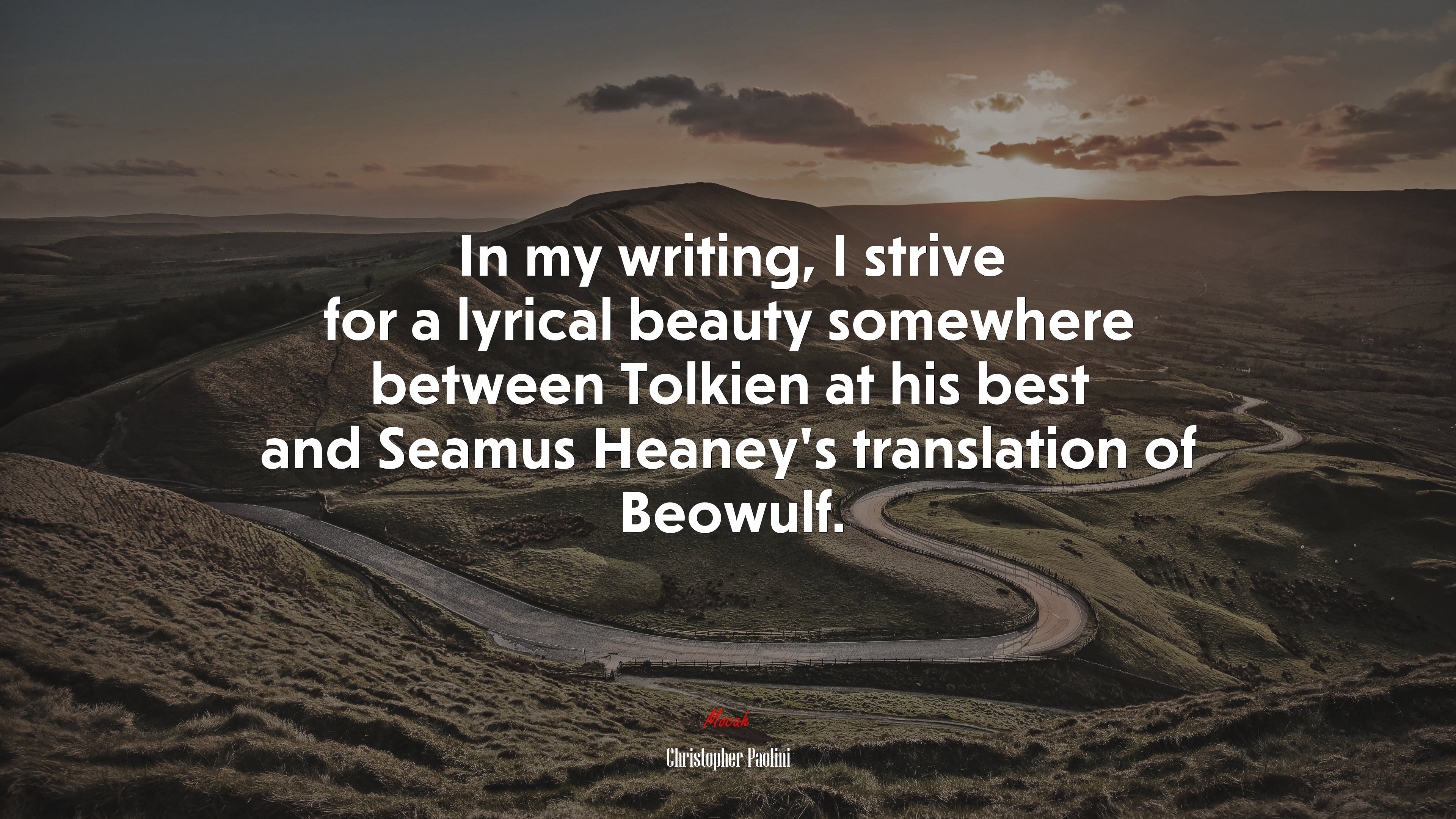 In my writing, I strive for a lyrical beauty somewhere between Tolkien at his best and Seamus Heaney’s translation of Beowulf. | Christopher Paolini quote HD Wallpaper