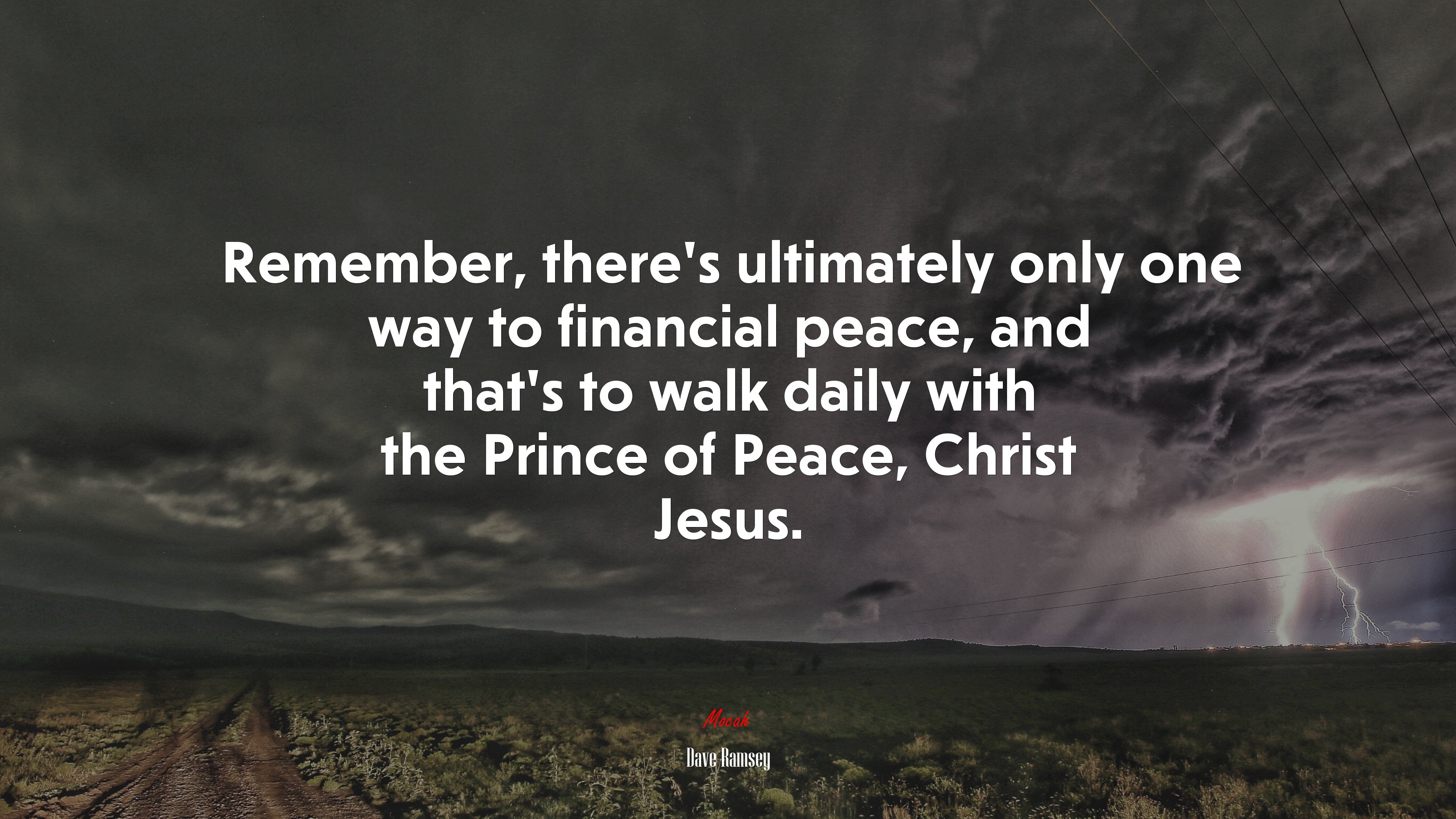 Remember, there’s ultimately only one way to financial peace, and that’s to walk daily with the Prince of Peace, Christ Jesus. | Dave Ramsey quote HD Wallpaper