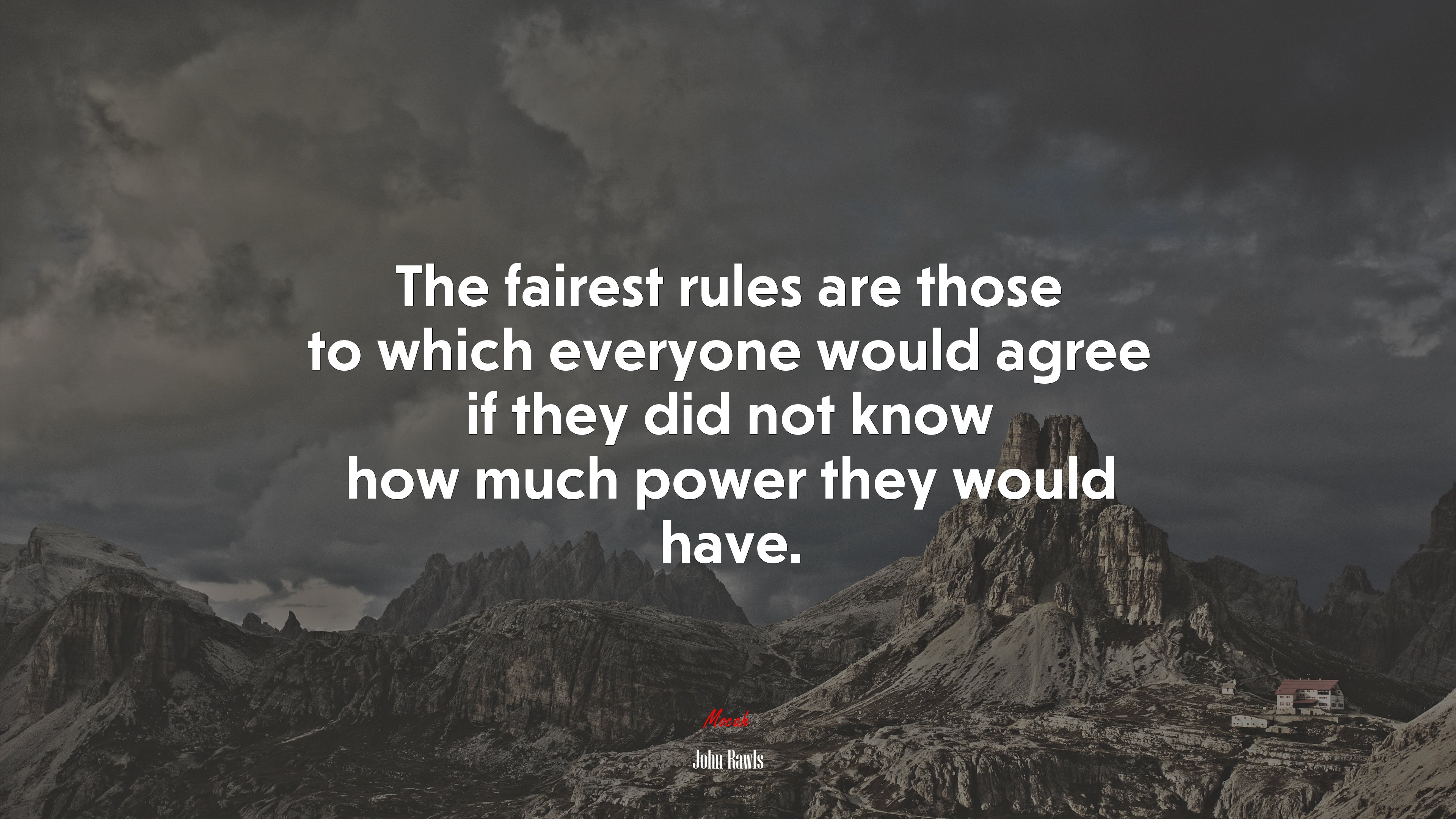 The fairest rules are those to which everyone would agree if they did not know how much power they would have. | John Rawls quote HD Wallpaper