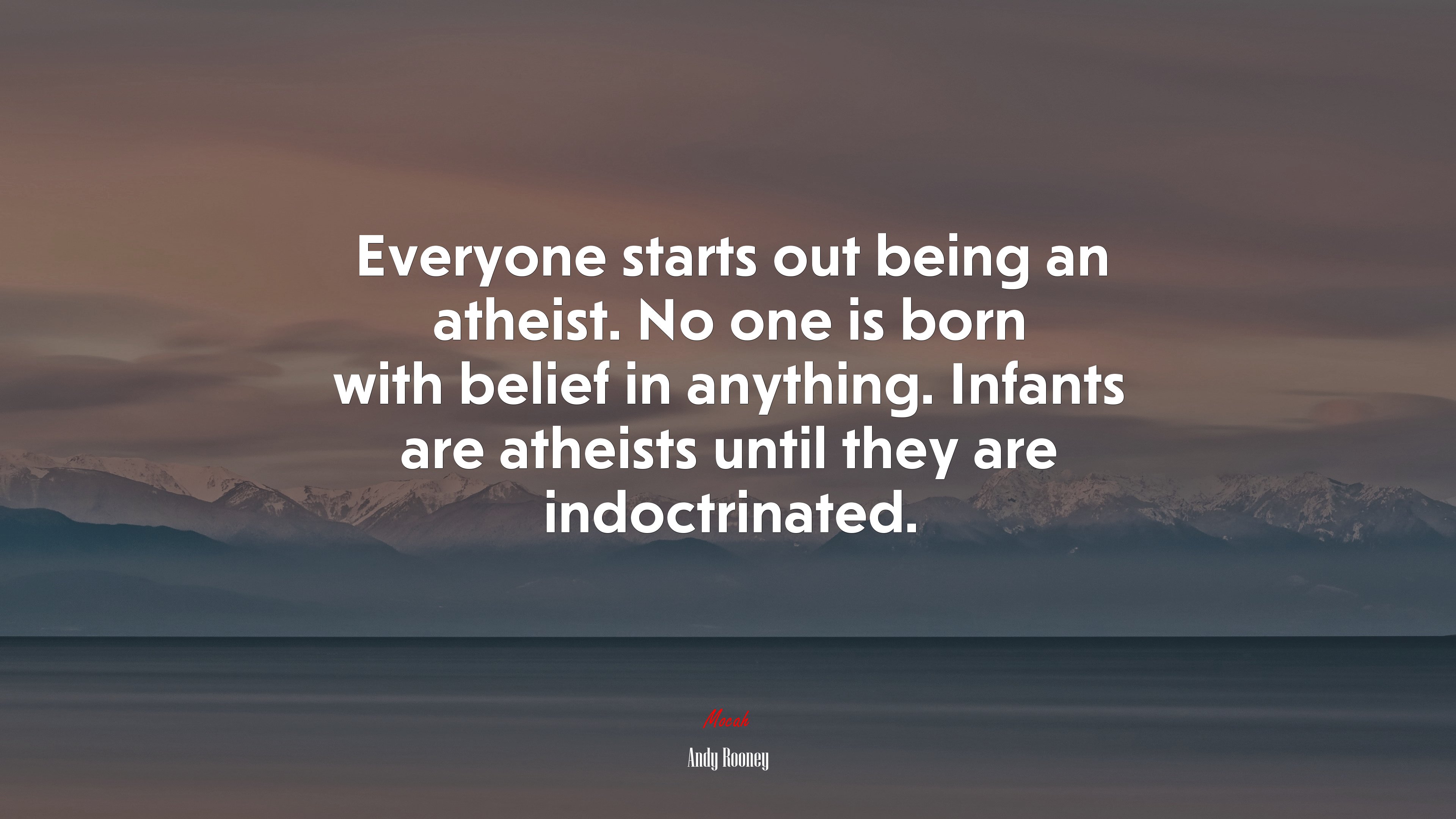 Everyone starts out being an atheist. No one is born with belief in anything. Infants are atheists until they are indoctrinated. | Andy Rooney quote HD Wallpaper