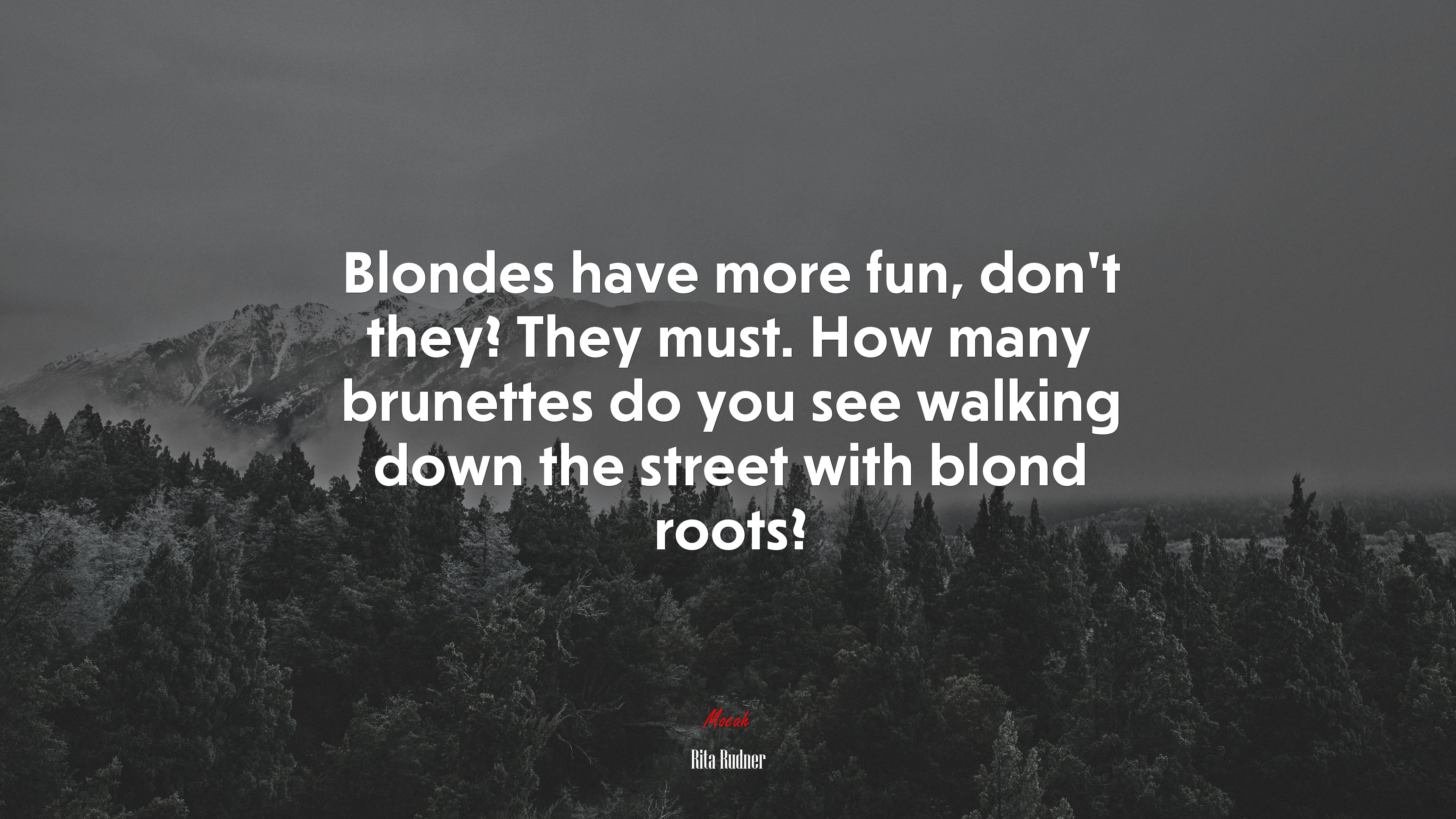 Blondes have more fun, don’t they? They must. How many brunettes do you see walking down the street with blond roots? | Rita Rudner quote HD Wallpaper