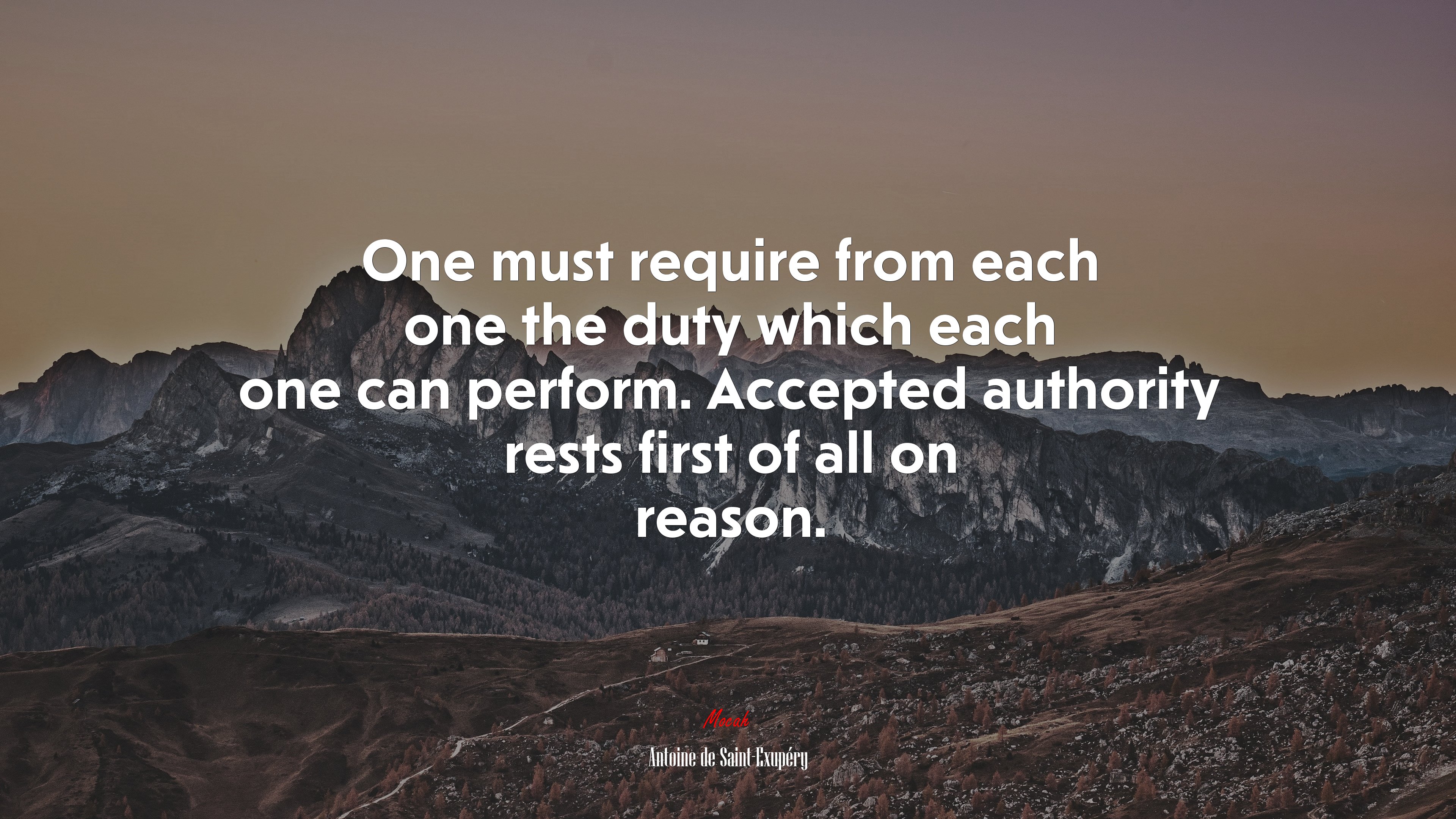 One must require from each one the duty which each one can perform. Accepted authority rests first of all on reason. | Antoine de Saint-Exupéry quote HD Wallpaper