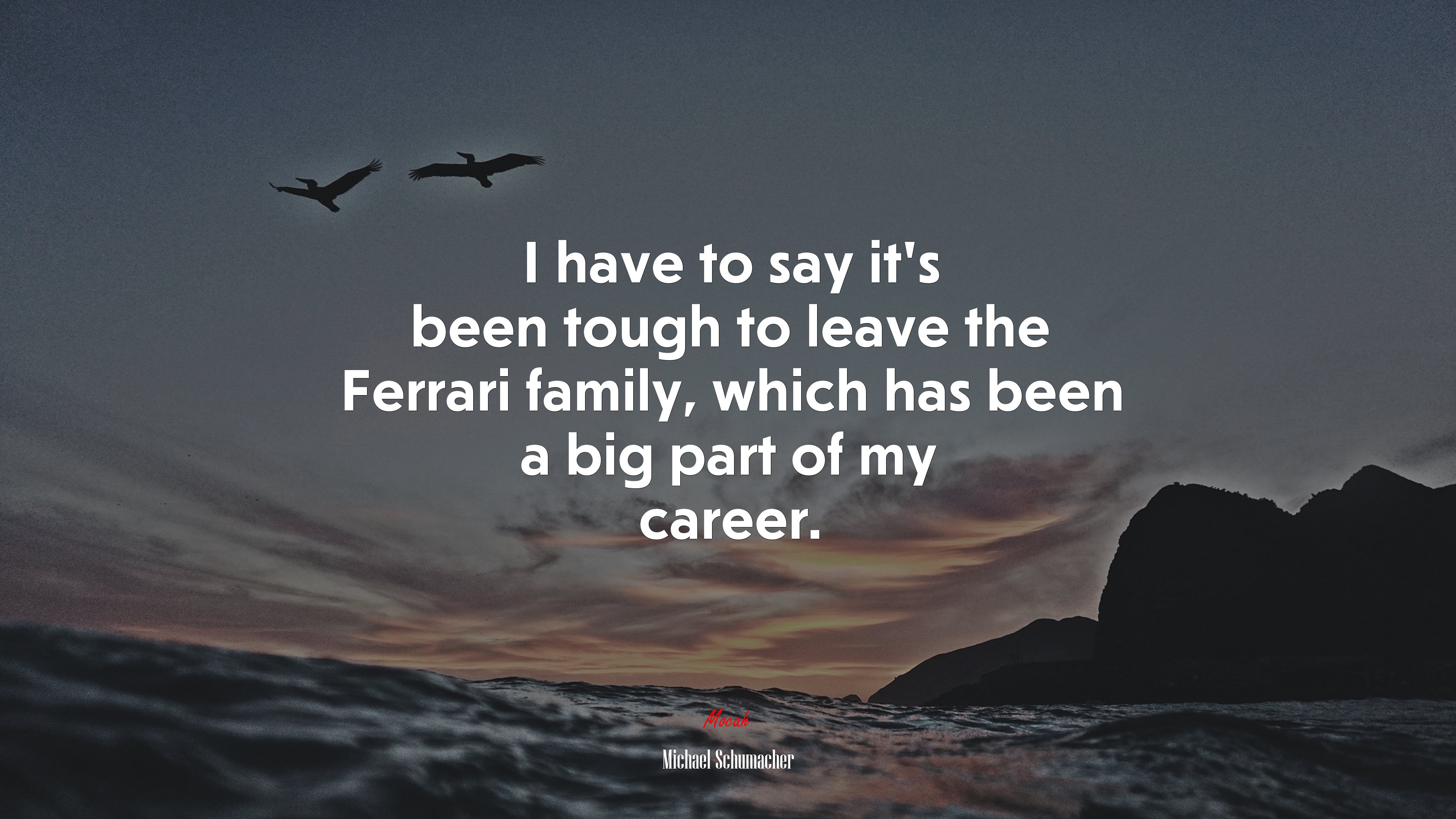 I have to say it’s been tough to leave the Ferrari family, which has been a big part of my career. | Michael Schumacher quote HD Wallpaper
