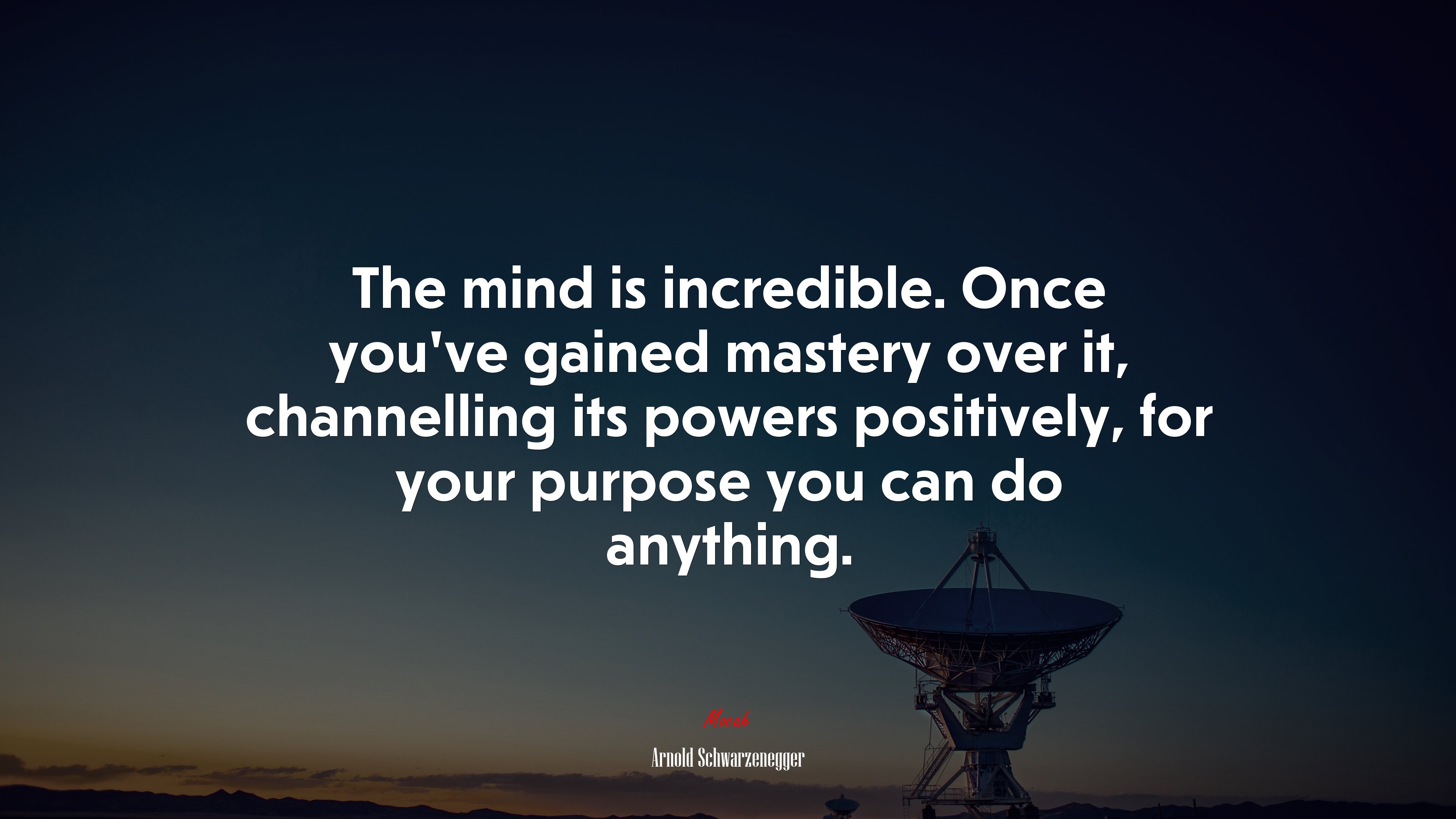 The mind is incredible. Once you’ve gained mastery over it, channelling its powers positively, for your purpose you can do anything. | Arnold Schwarzenegger quote HD Wallpaper