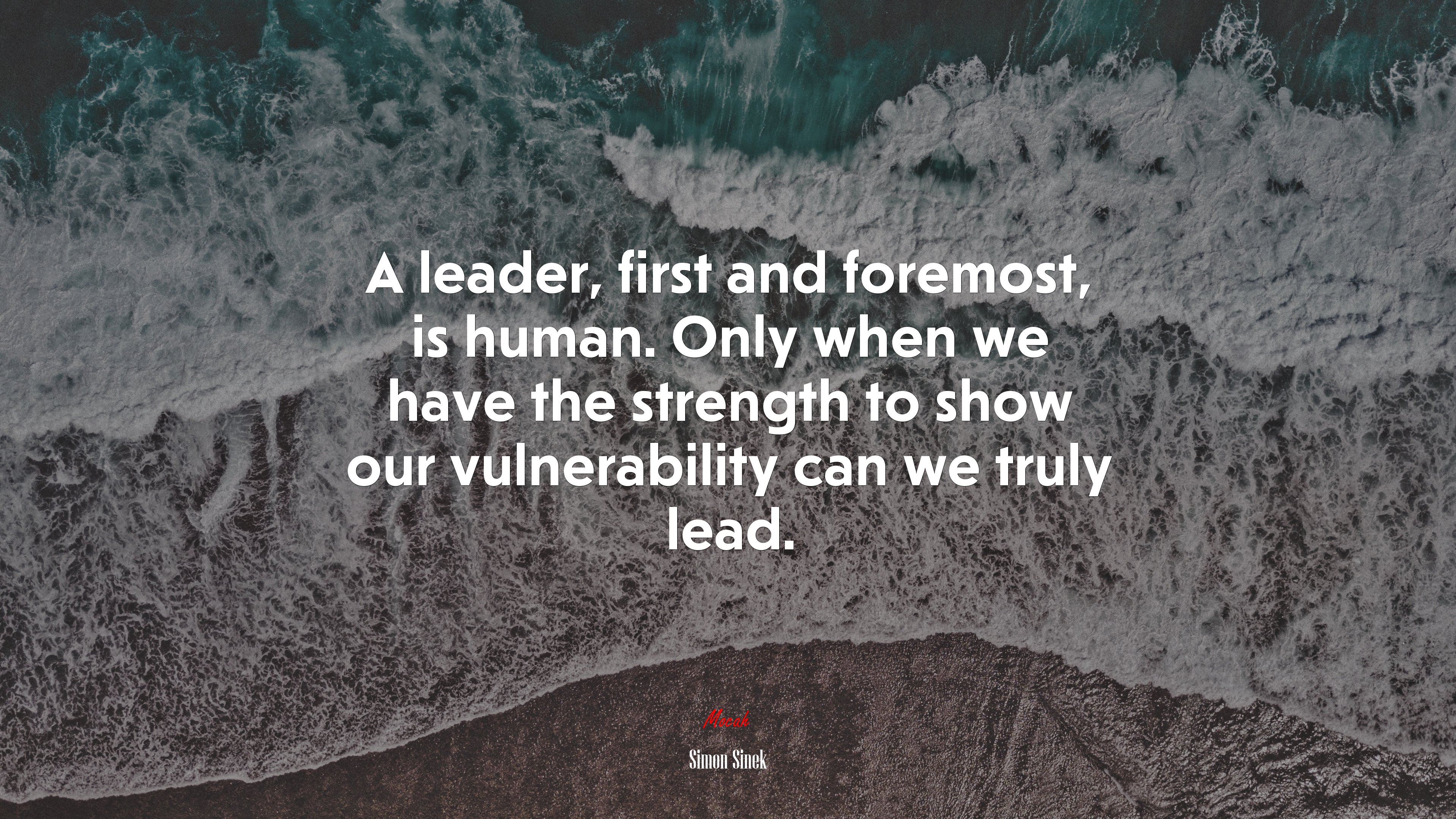 A leader, first and foremost, is human. Only when we have the strength to show our vulnerability can we truly lead. | Simon Sinek quote HD Wallpaper