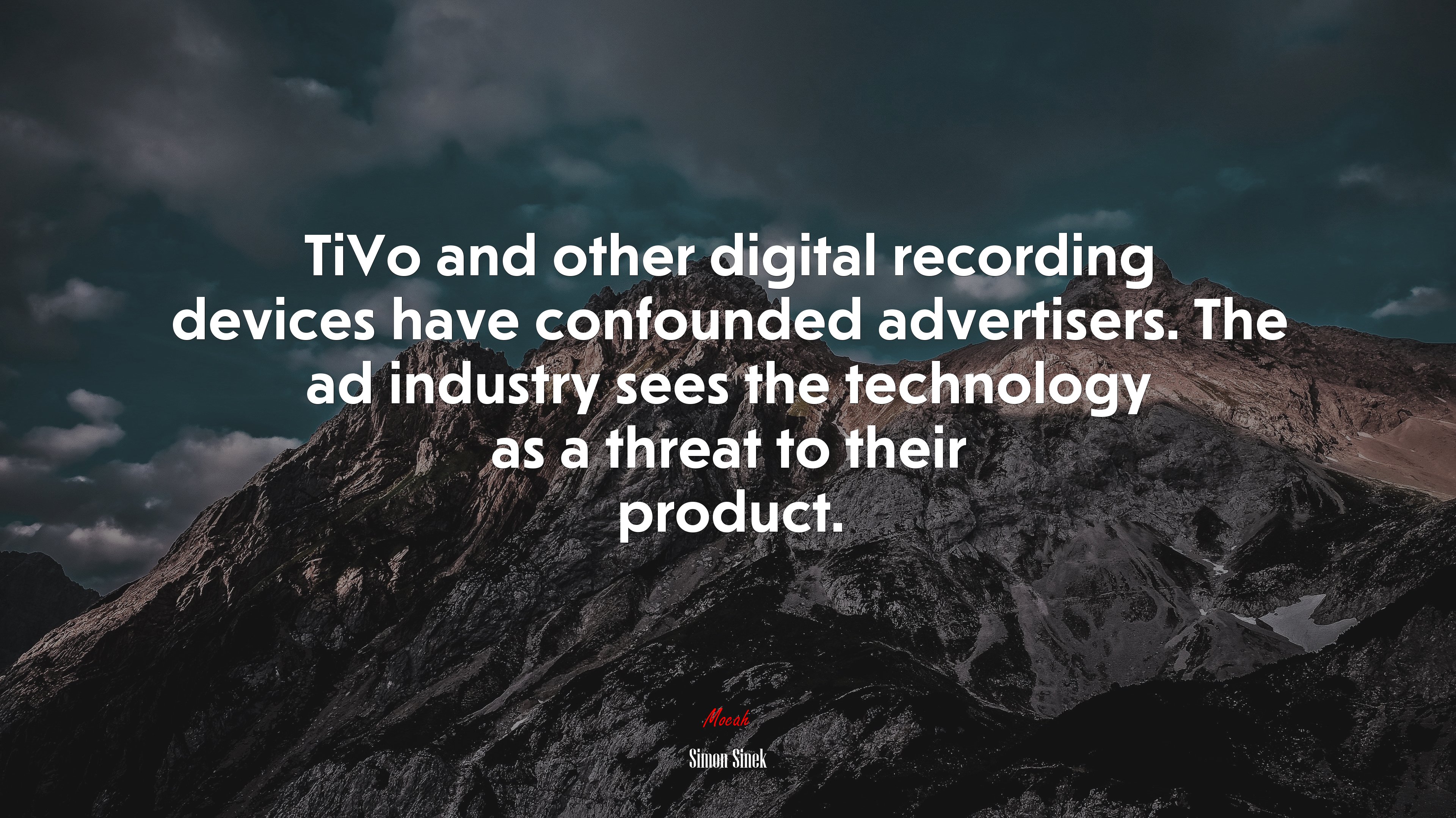 TiVo and other digital recording devices have confounded advertisers. The ad industry sees the technology as a threat to their product. | Simon Sinek quote HD Wallpaper