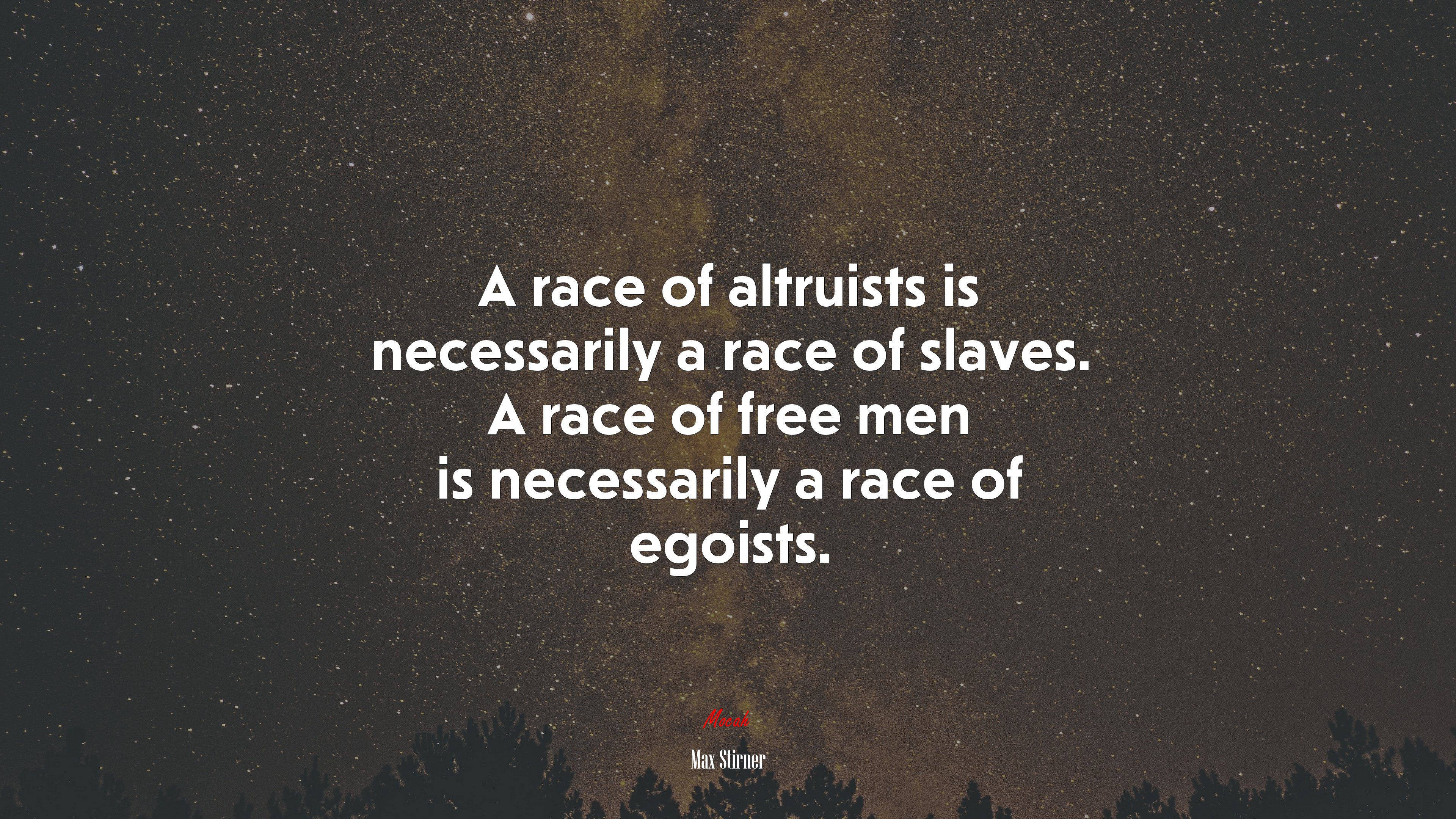 A race of altruists is necessarily a race of slaves. A race of free men is necessarily a race of egoists. | Max Stirner quote HD Wallpaper