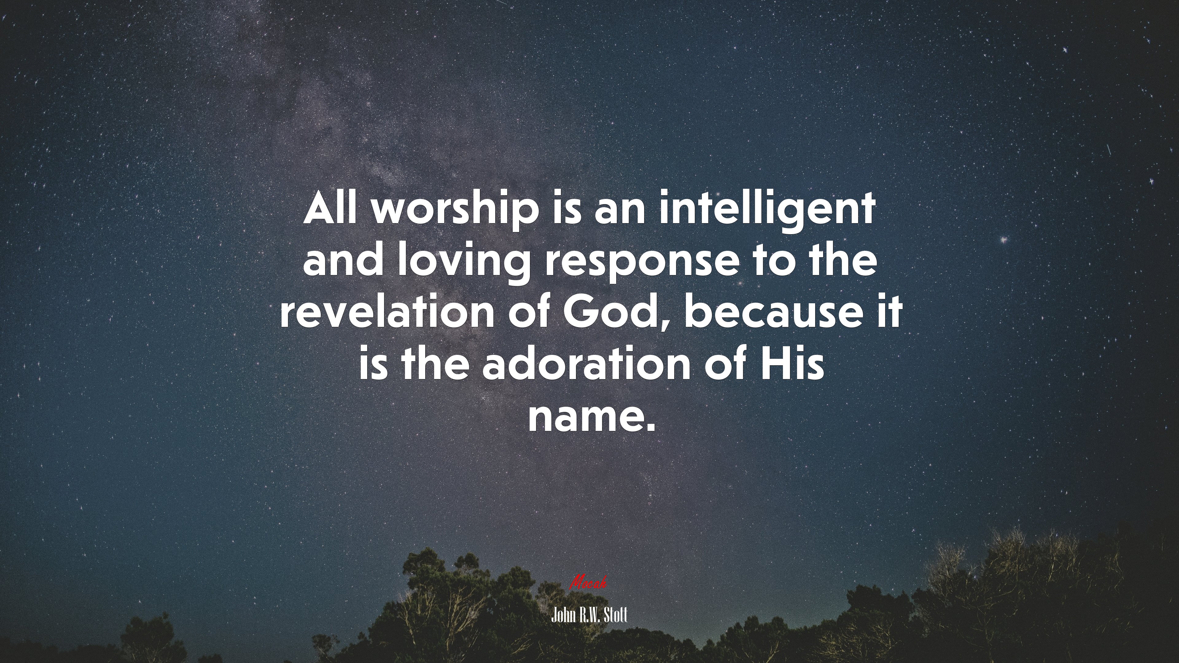 All worship is an intelligent and loving response to the revelation of God, because it is the adoration of His name. | John R.W. Stott quote HD Wallpaper
