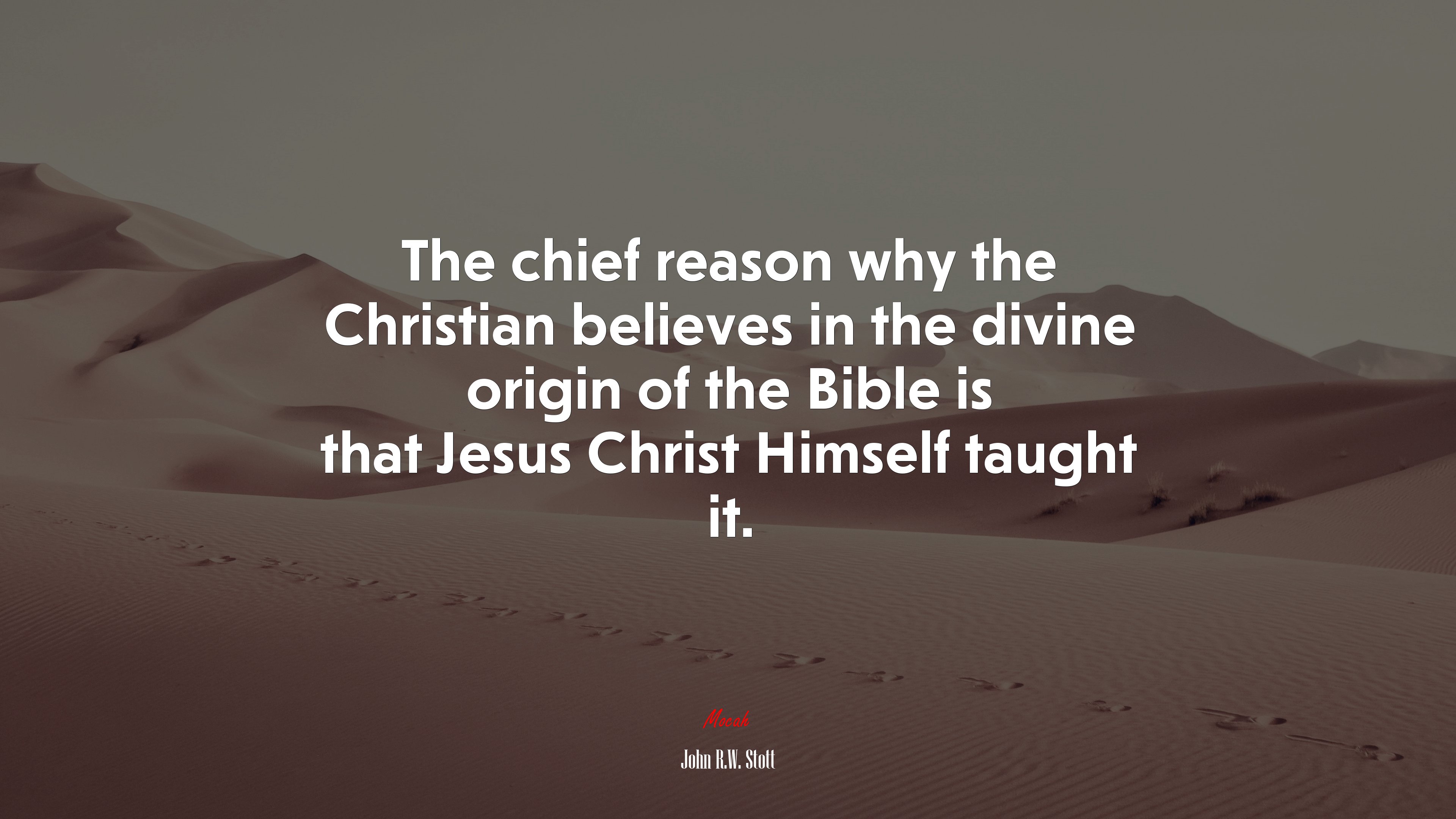 The chief reason why the Christian believes in the divine origin of the Bible is that Jesus Christ Himself taught it. | John R.W. Stott quote HD Wallpaper