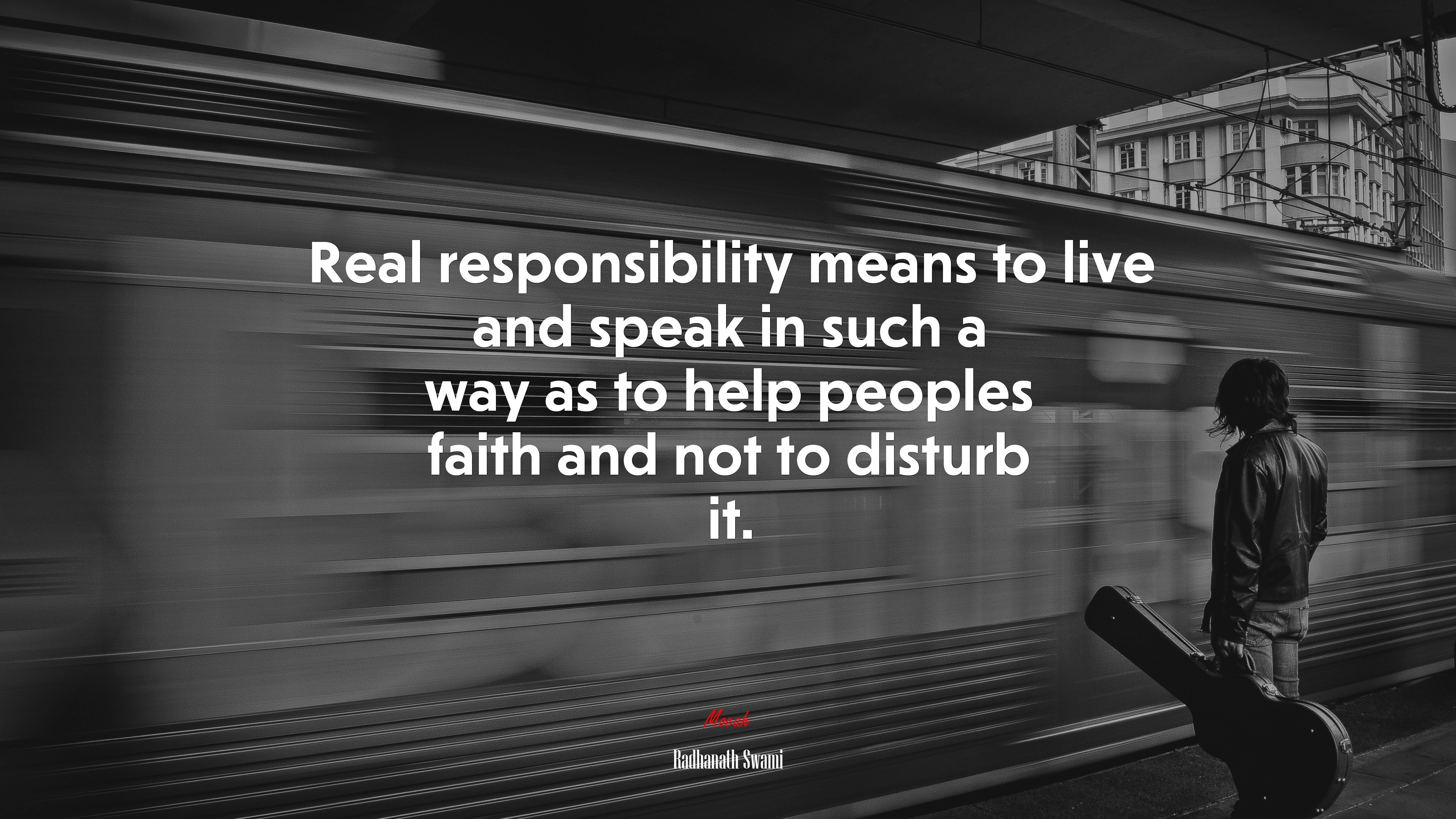 Real responsibility means to live and speak in such a way as to help peoples faith and not to disturb it. | Radhanath Swami quote HD Wallpaper