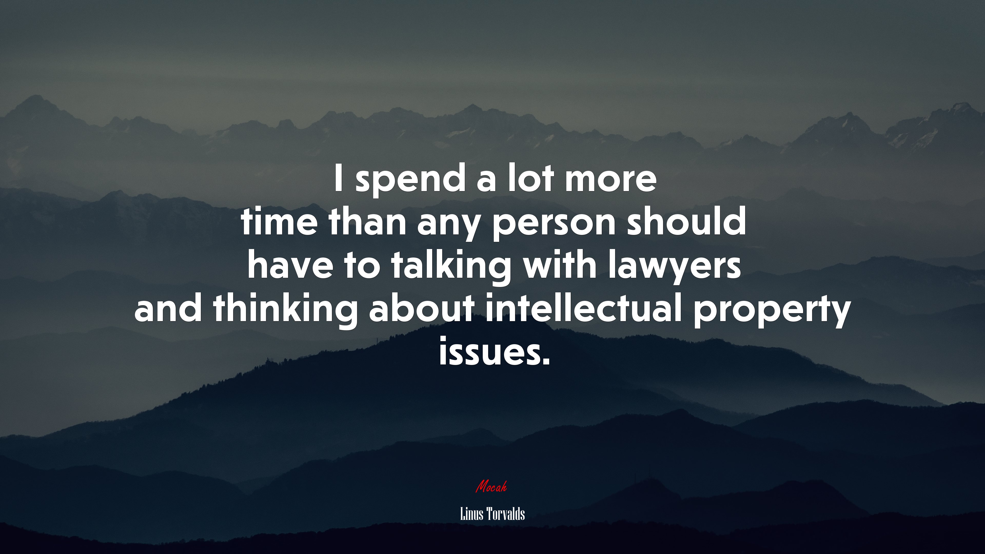 I spend a lot more time than any person should have to talking with lawyers and thinking about intellectual property issues. | Linus Torvalds quote HD Wallpaper