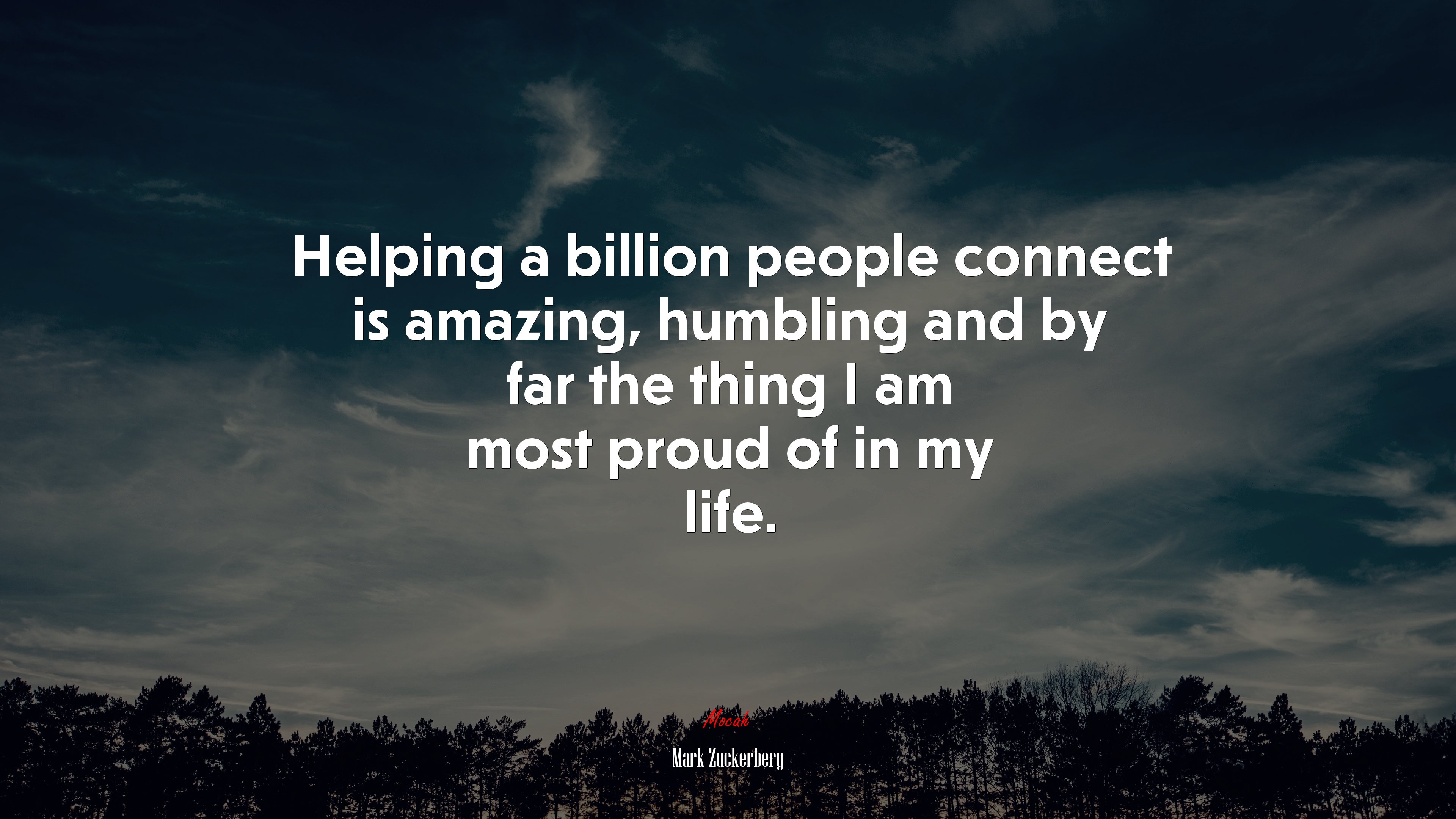 Helping a billion people connect is amazing, humbling and by far the thing I am most proud of in my life. | Mark Zuckerberg quote HD Wallpaper