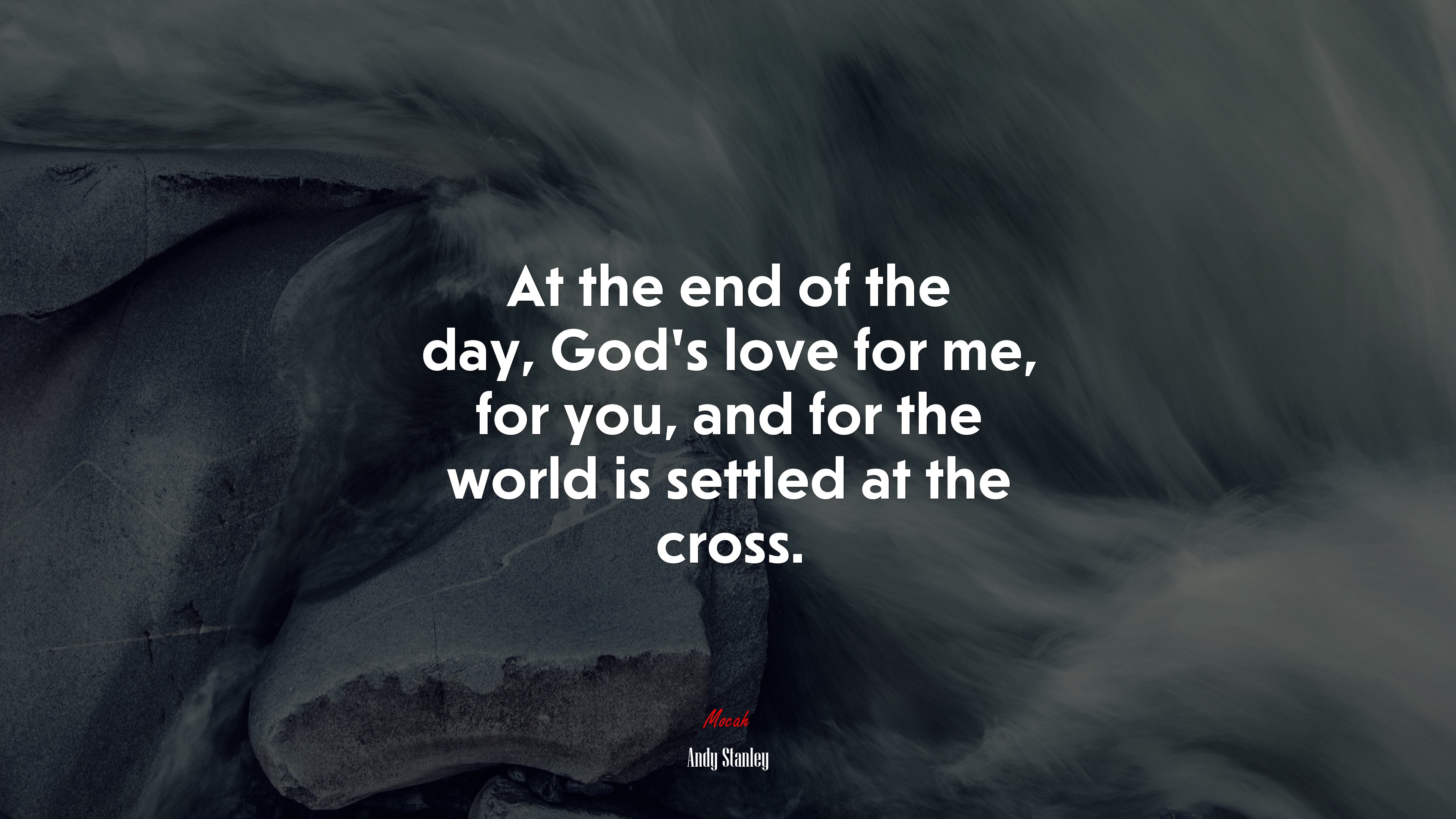 At the end of the day, God’s love for me, for you, and for the world is settled at the cross. | Andy Stanley quote HD Wallpaper