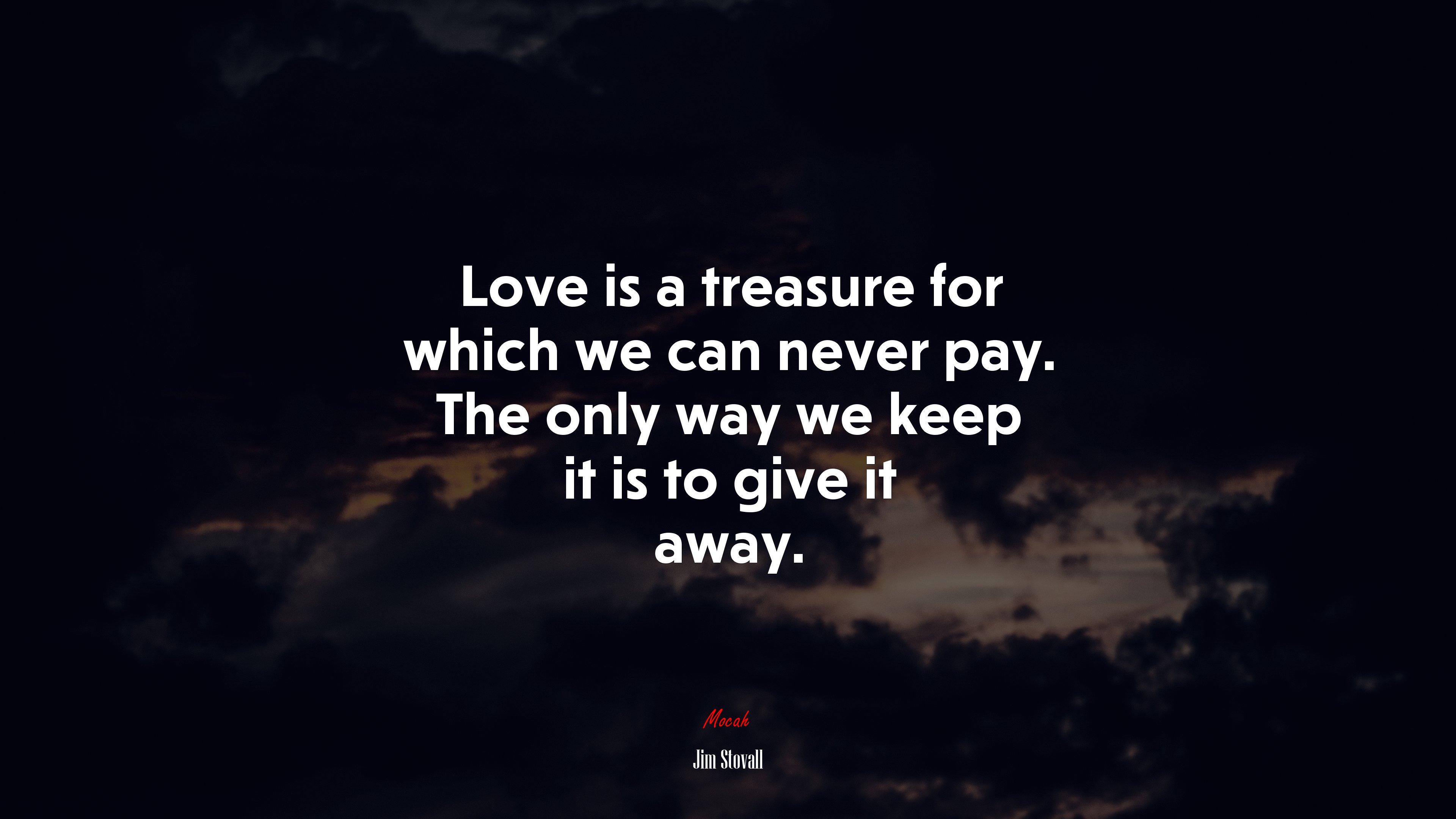 Love is a treasure for which we can never pay. The only way we keep it is to give it away. | Jim Stovall quote HD Wallpaper