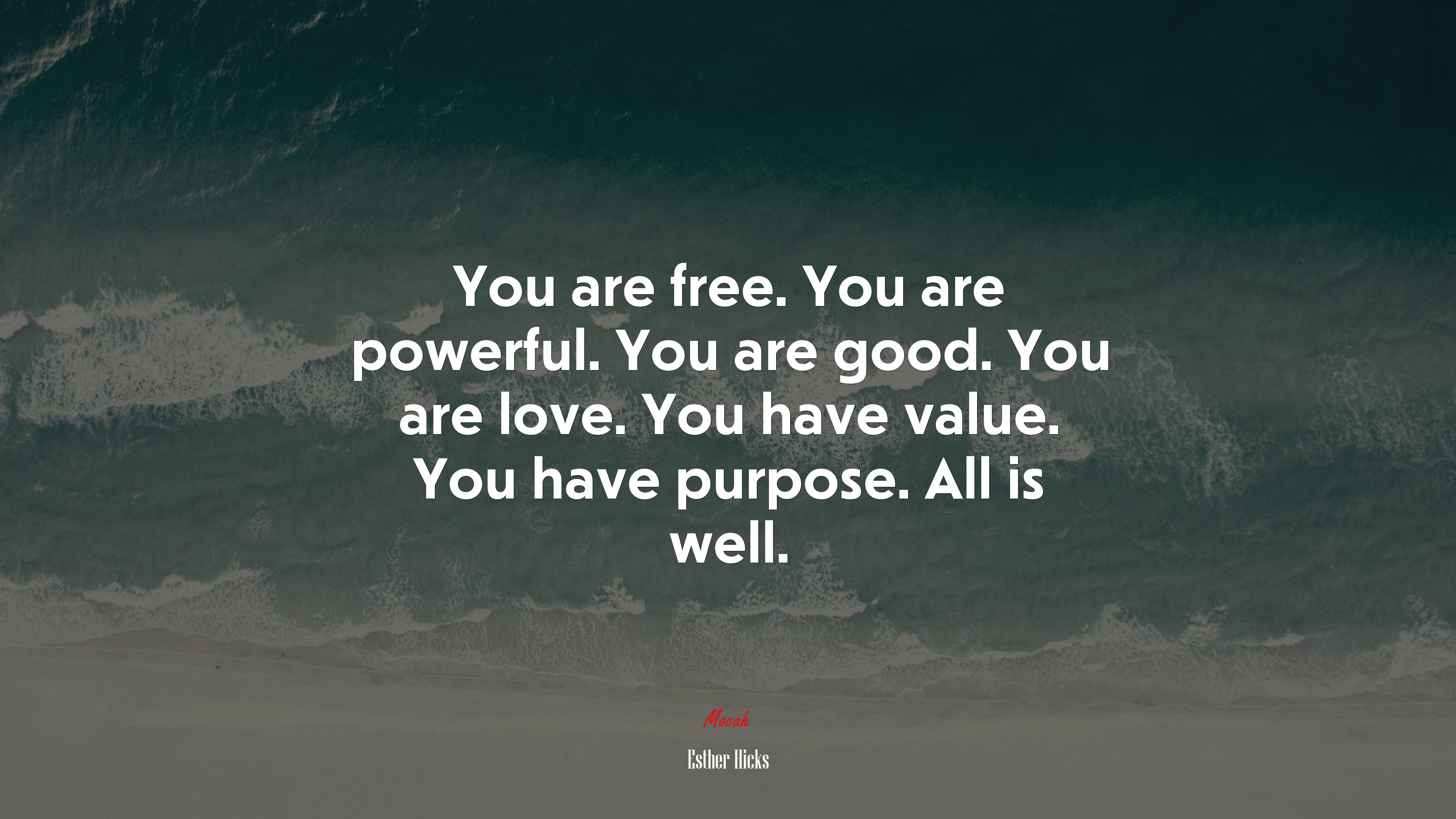 You are free. You are powerful. You are good. You are love. You have value. You have purpose. All is well. | Esther Hicks quote HD Wallpaper