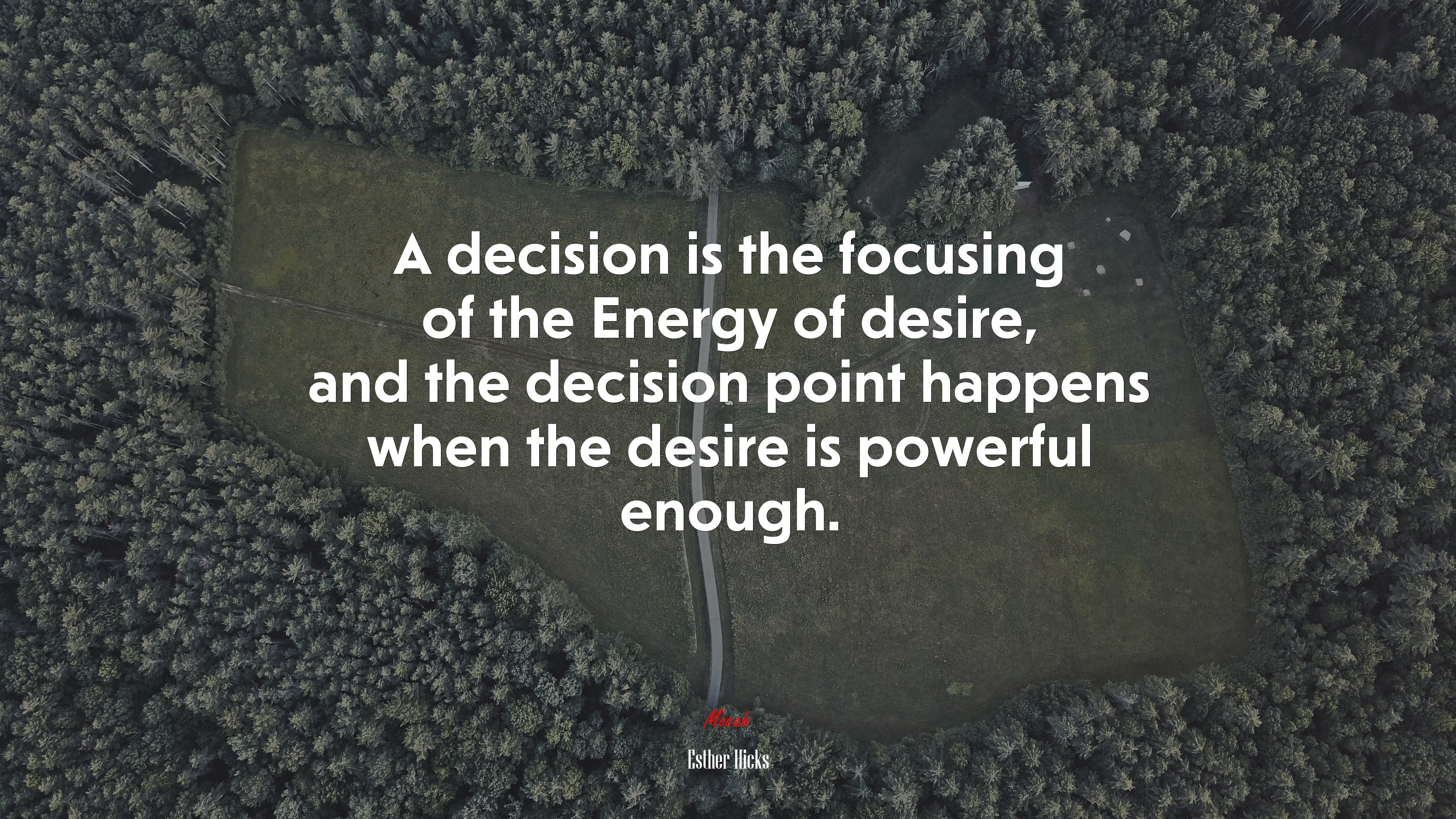 A decision is the focusing of the Energy of desire, and the decision point happens when the desire is powerful enough. | Esther Hicks quote HD Wallpaper