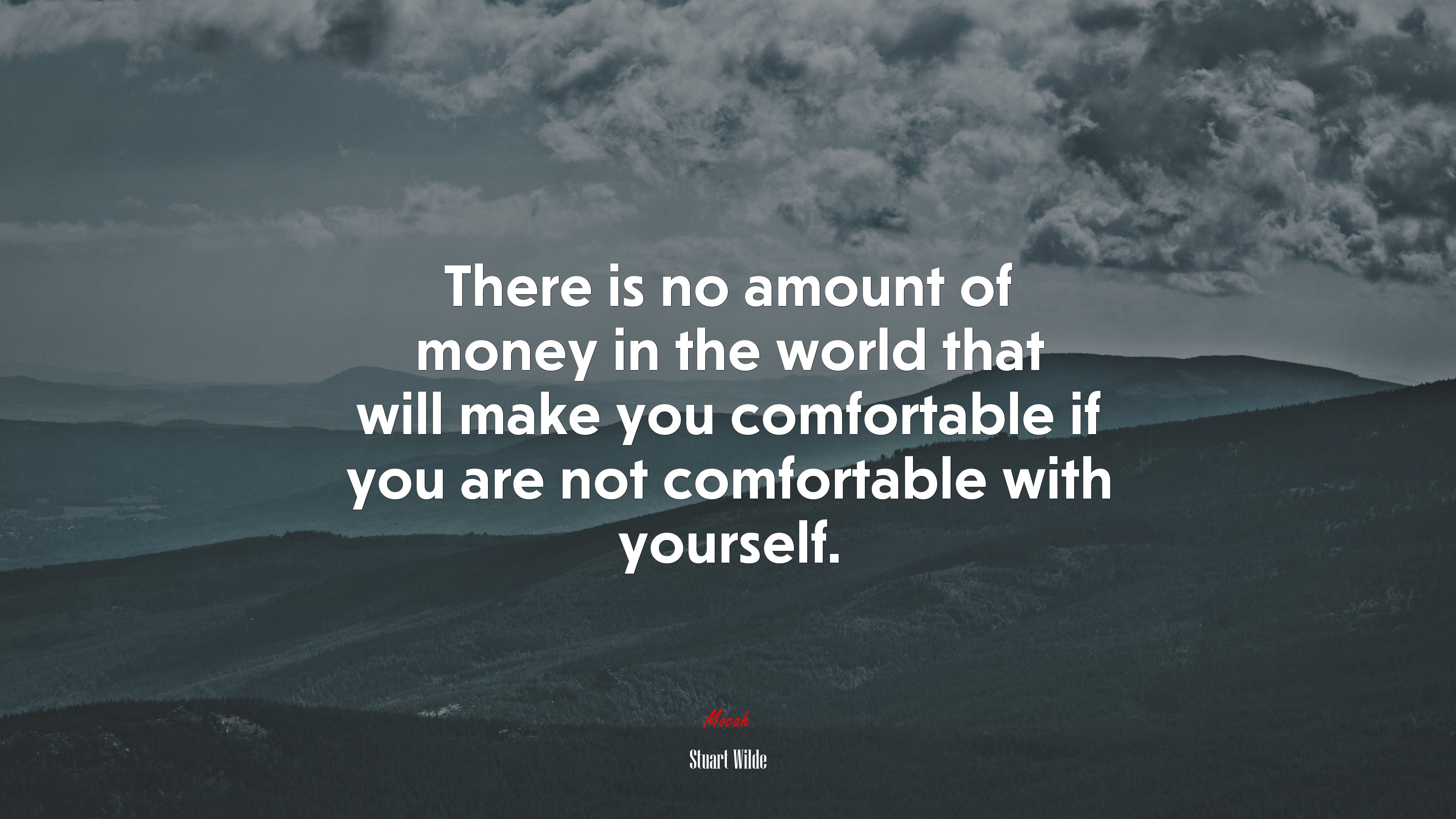 There is no amount of money in the world that will make you comfortable if you are not comfortable with yourself. | Stuart Wilde quote HD Wallpaper