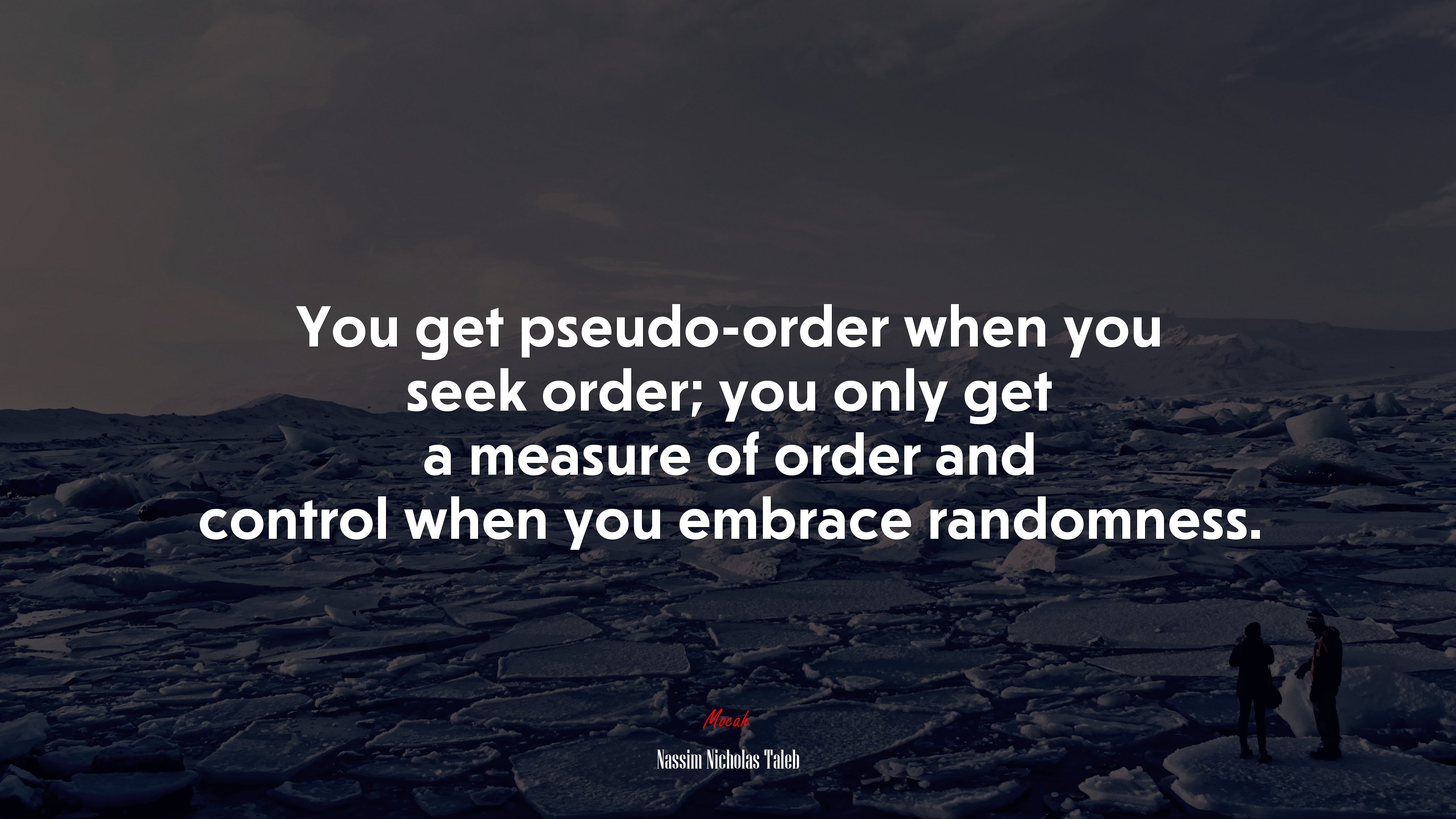 You get pseudo-order when you seek order; you only get a measure of order and control when you embrace randomness. | Nassim Nicholas Taleb quote HD Wallpaper