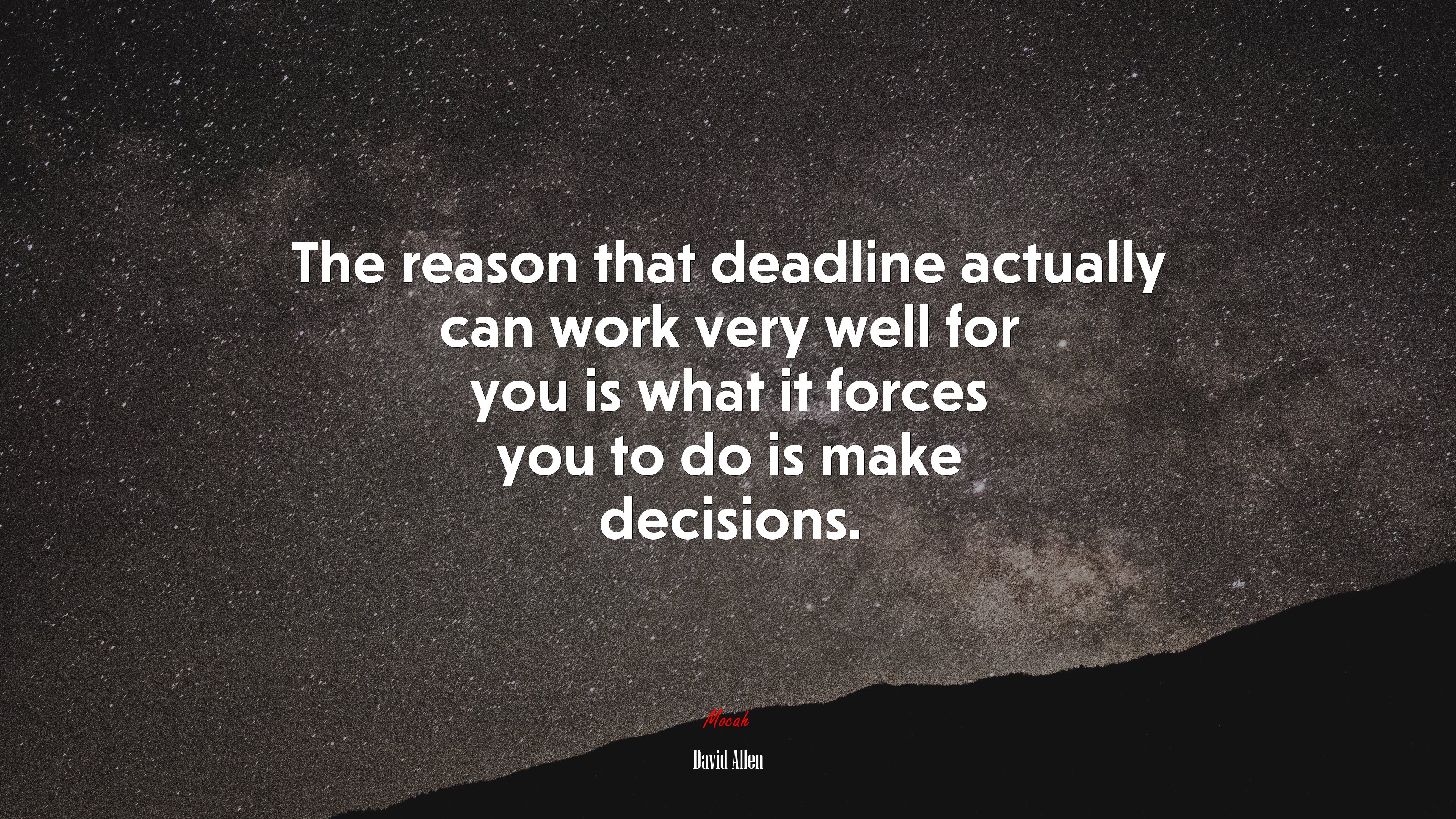 The reason that deadline actually can work very well for you is what it forces you to do is make decisions. | David Allen quote HD Wallpaper