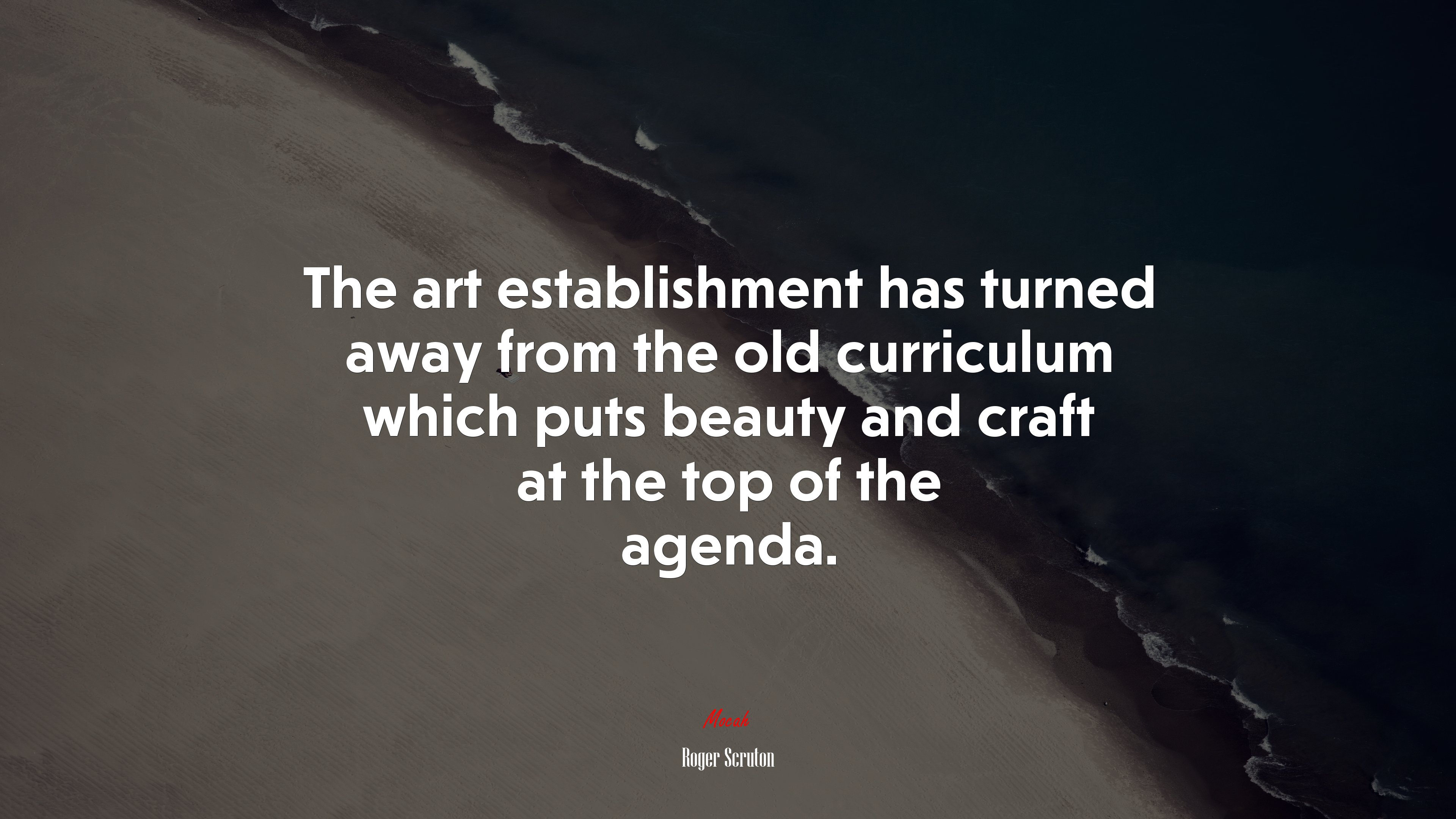 The art establishment has turned away from the old curriculum which puts beauty and craft at the top of the agenda. | Roger Scruton quote HD Wallpaper