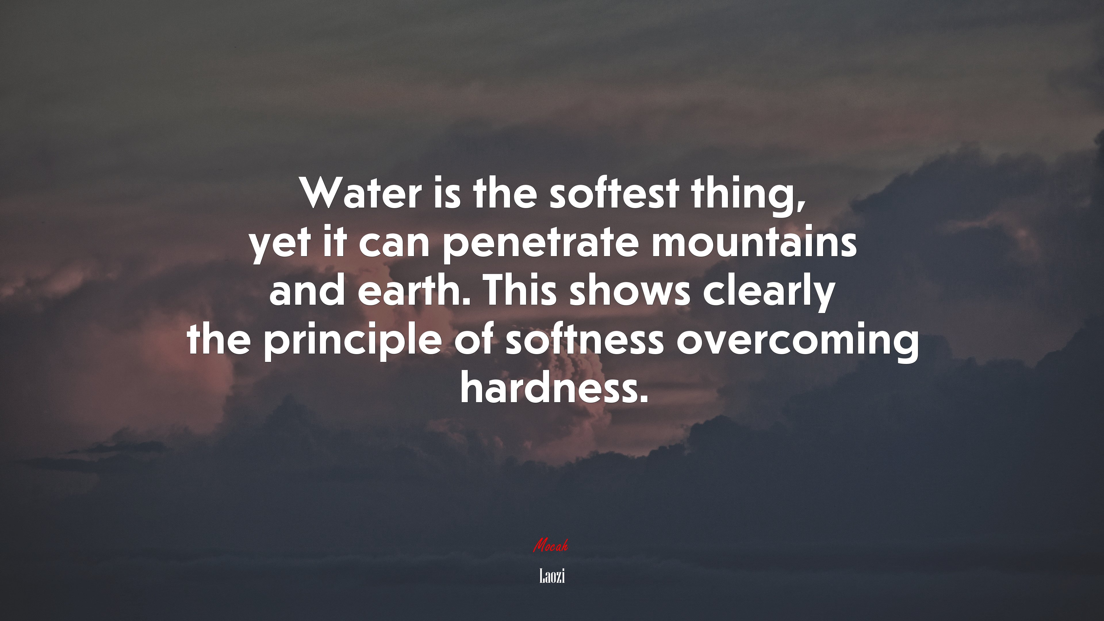 Water is the softest thing, yet it can penetrate mountains and earth. This shows clearly the principle of softness overcoming hardness. | Laozi quote HD Wallpaper