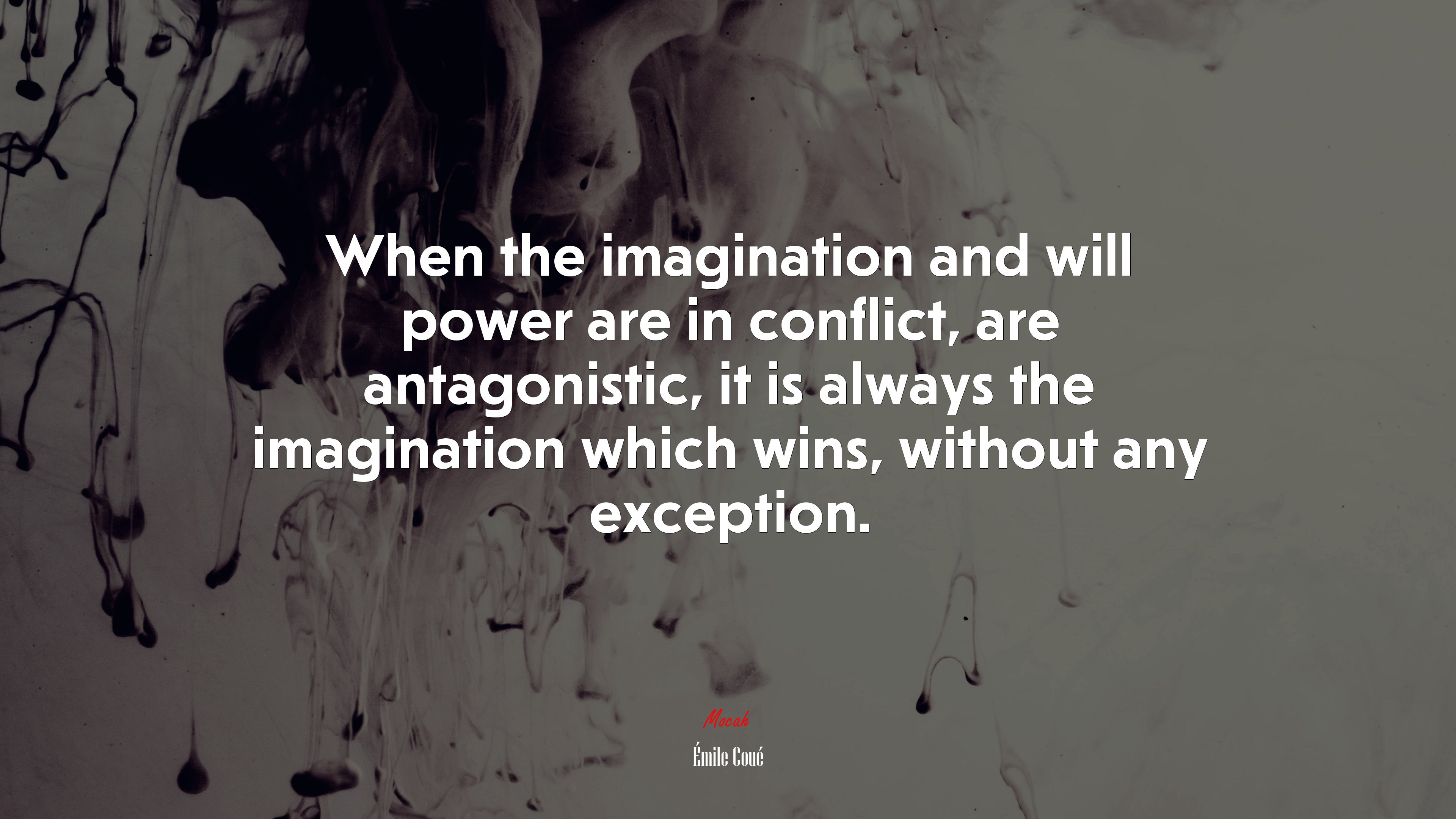 When the imagination and will power are in conflict, are antagonistic, it is always the imagination which wins, without any exception. | Émile Coué quote HD Wallpaper