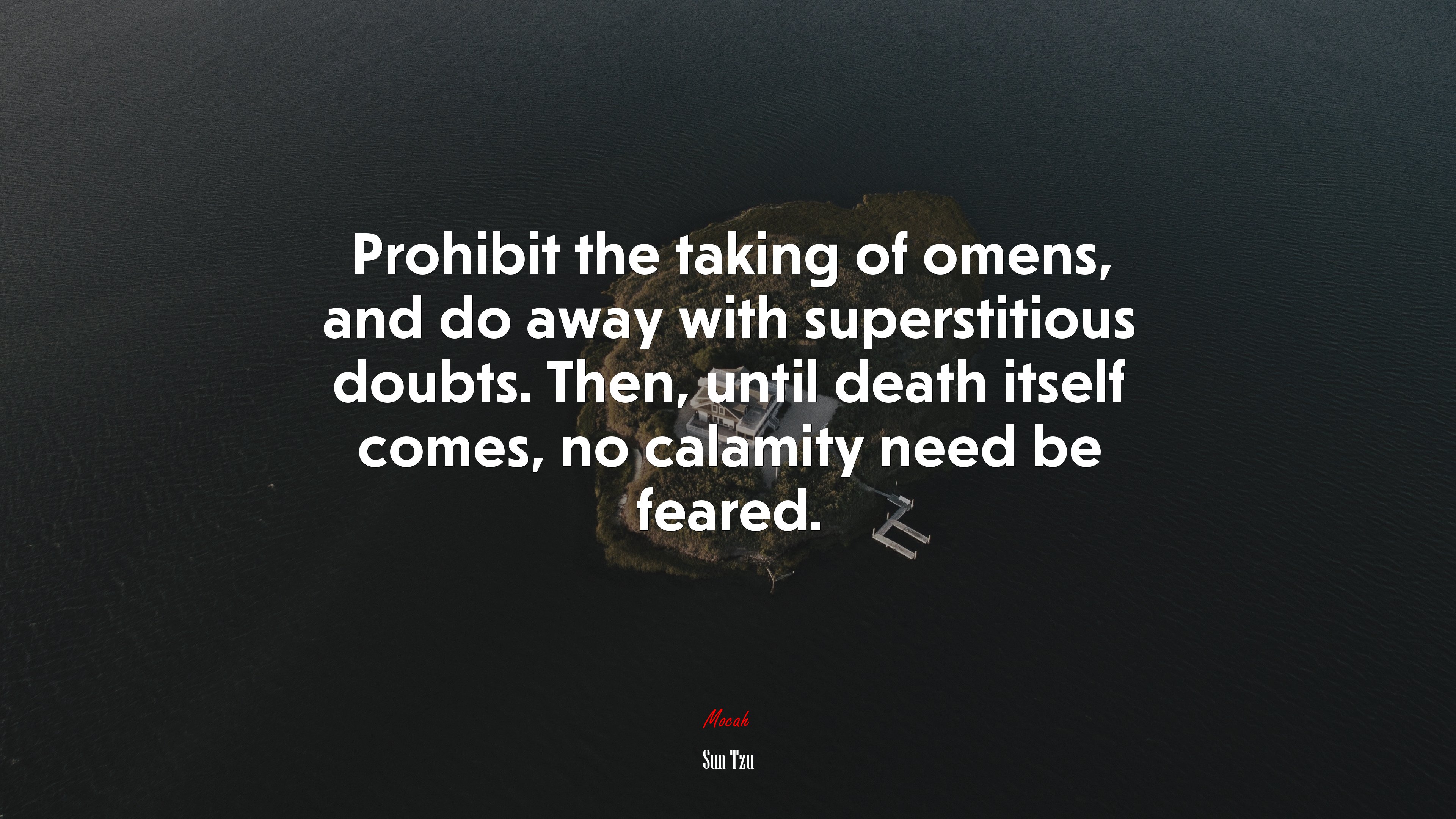 Prohibit the taking of omens, and do away with superstitious doubts. Then, until death itself comes, no calamity need be feared. | Sun Tzu quote HD Wallpaper