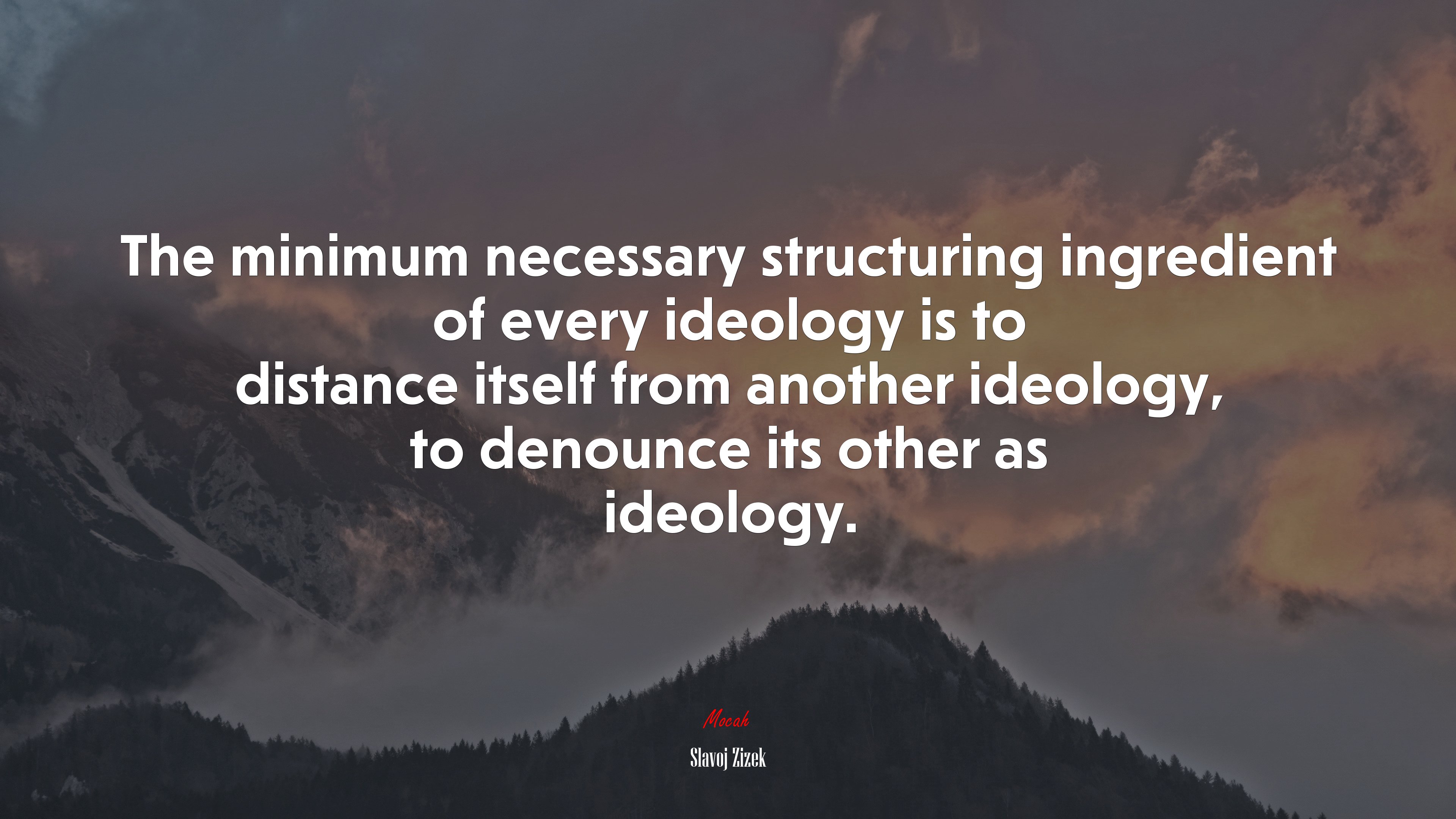 The minimum necessary structuring ingredient of every ideology is to distance itself from another ideology, to denounce its other as ideology. | Slavoj Žižek quote HD Wallpaper