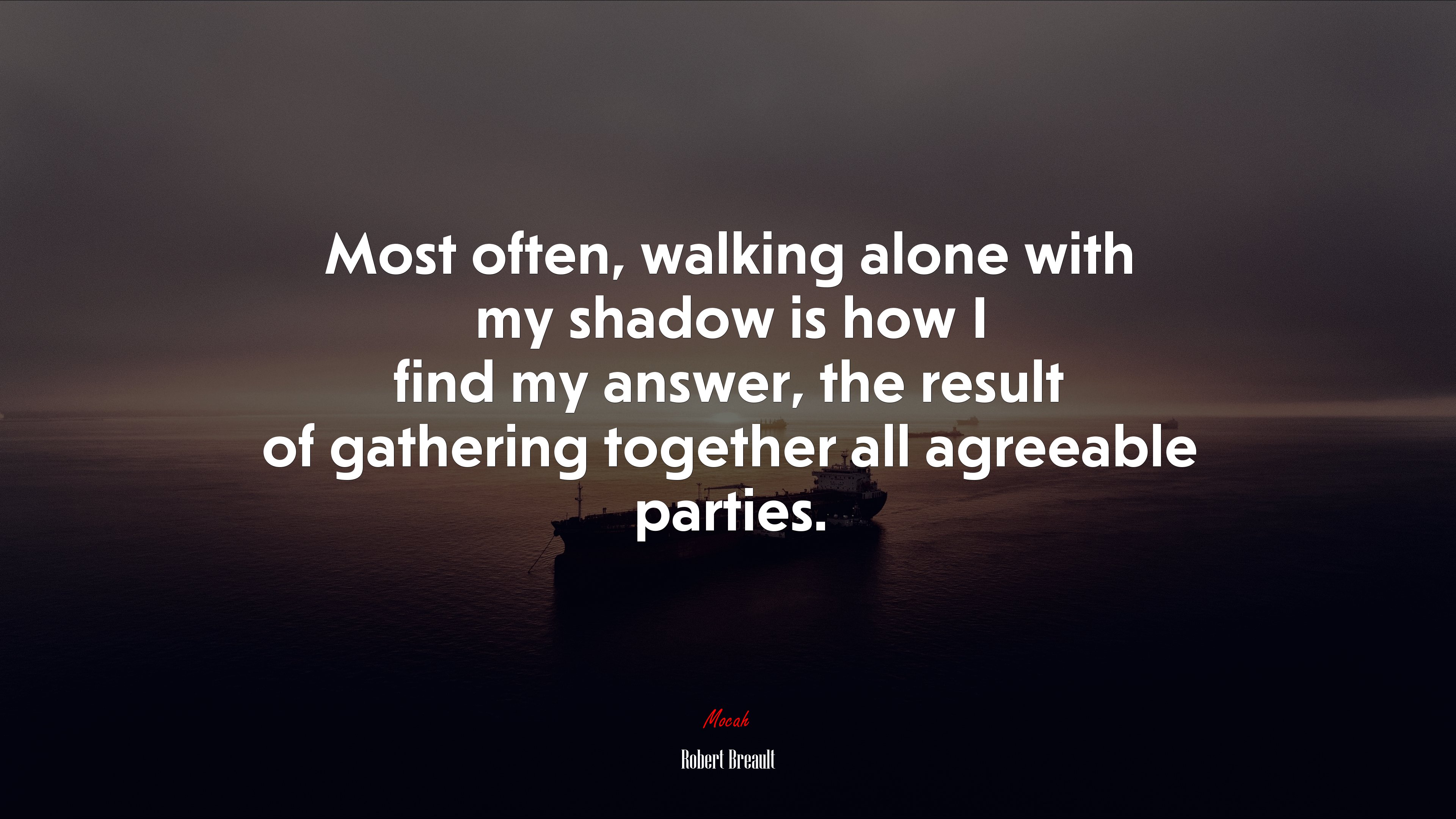 Most often, walking alone with my shadow is how I find my answer, the result of gathering together all agreeable parties. | Robert Breault quote HD Wallpaper