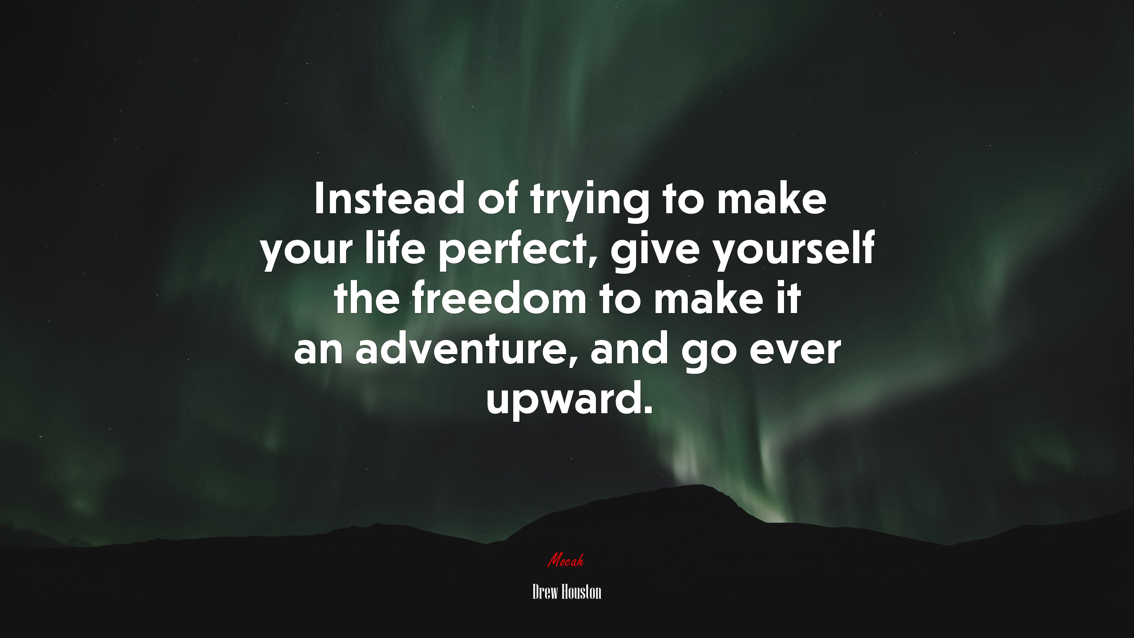 Instead of trying to make your life perfect, give yourself the freedom to make it an adventure, and go ever upward. | Drew Houston quote HD Wallpaper