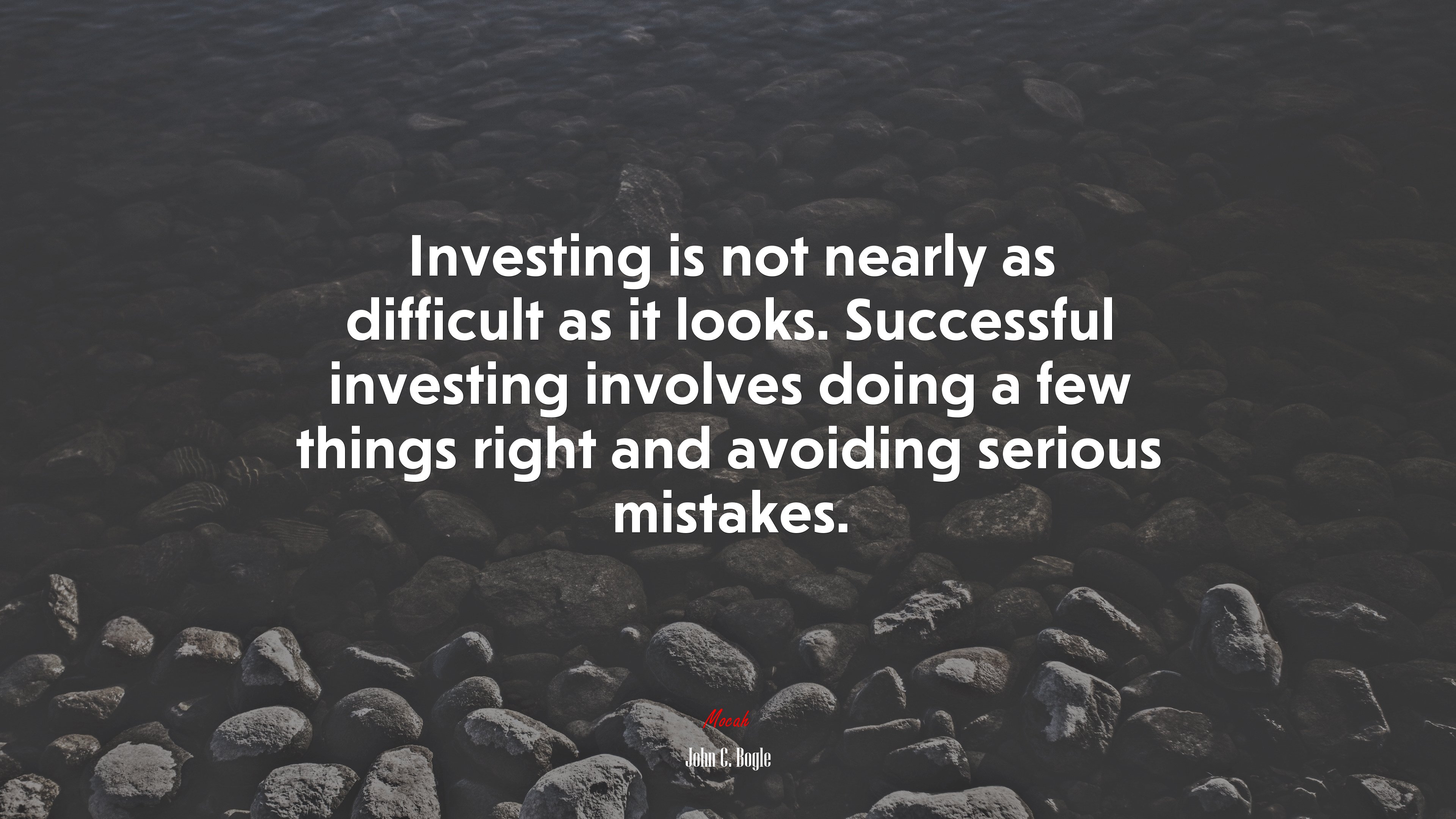 Investing is not nearly as difficult as it looks. Successful investing involves doing a few things right and avoiding serious mistakes. | John C. Bogle quote HD Wallpaper