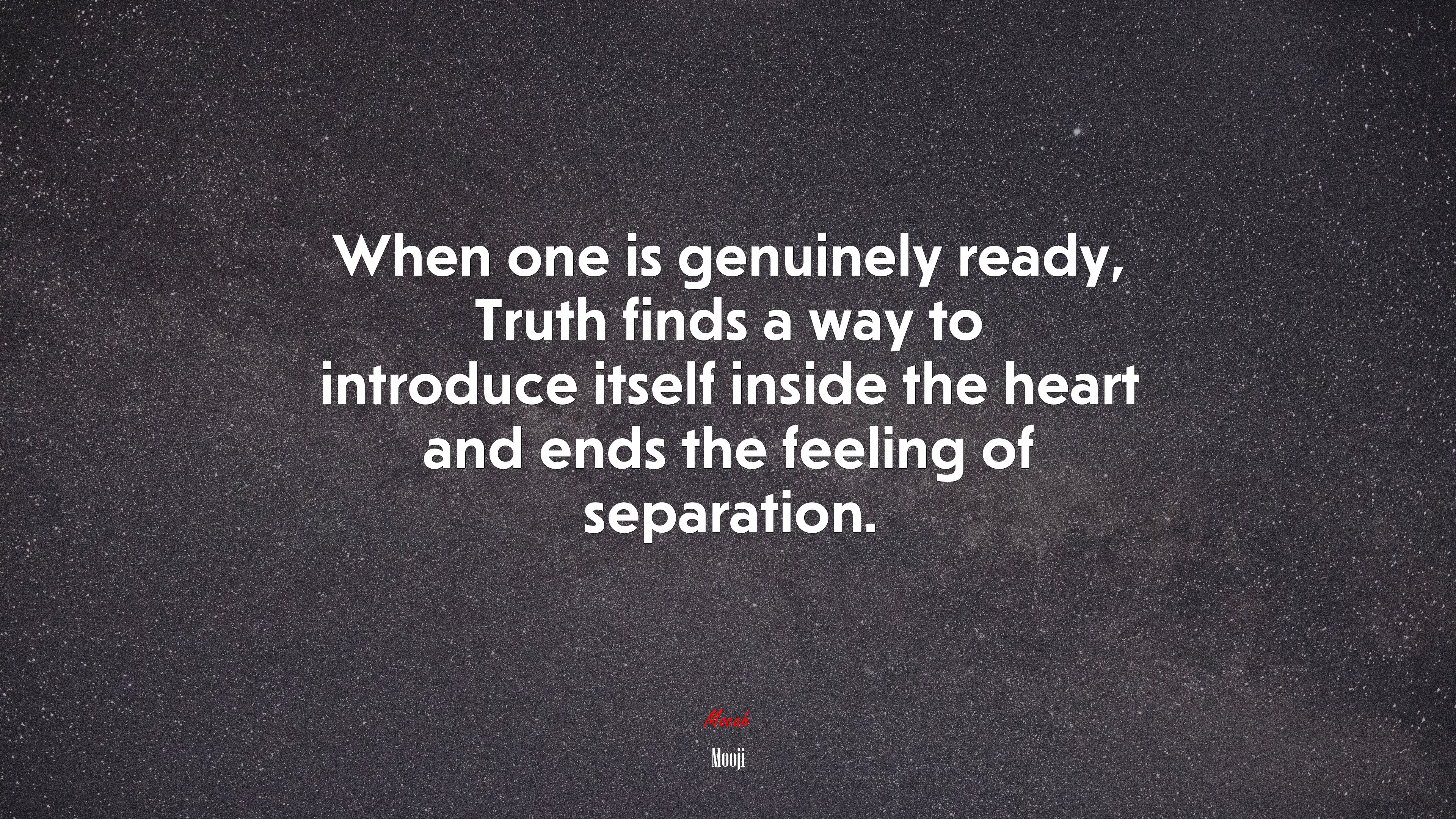 When one is genuinely ready, Truth finds a way to introduce itself inside the heart and ends the feeling of separation. | Mooji quote HD Wallpaper