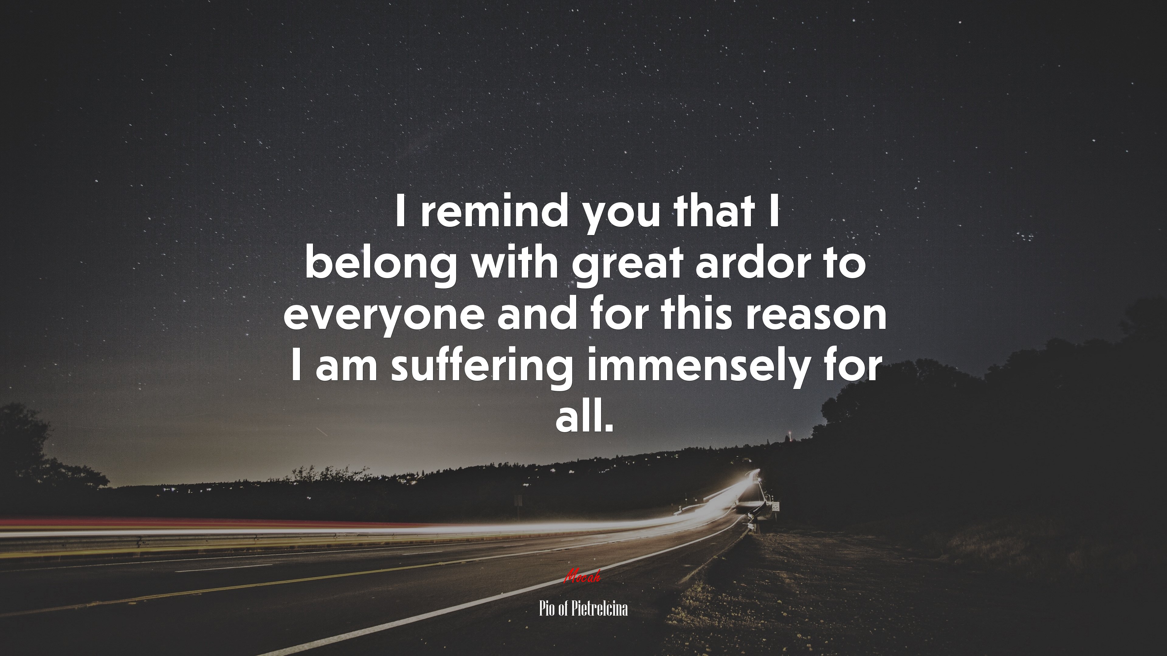 I remind you that I belong with great ardor to everyone and for this reason I am suffering immensely for all. | Pio of Pietrelcina quote HD Wallpaper