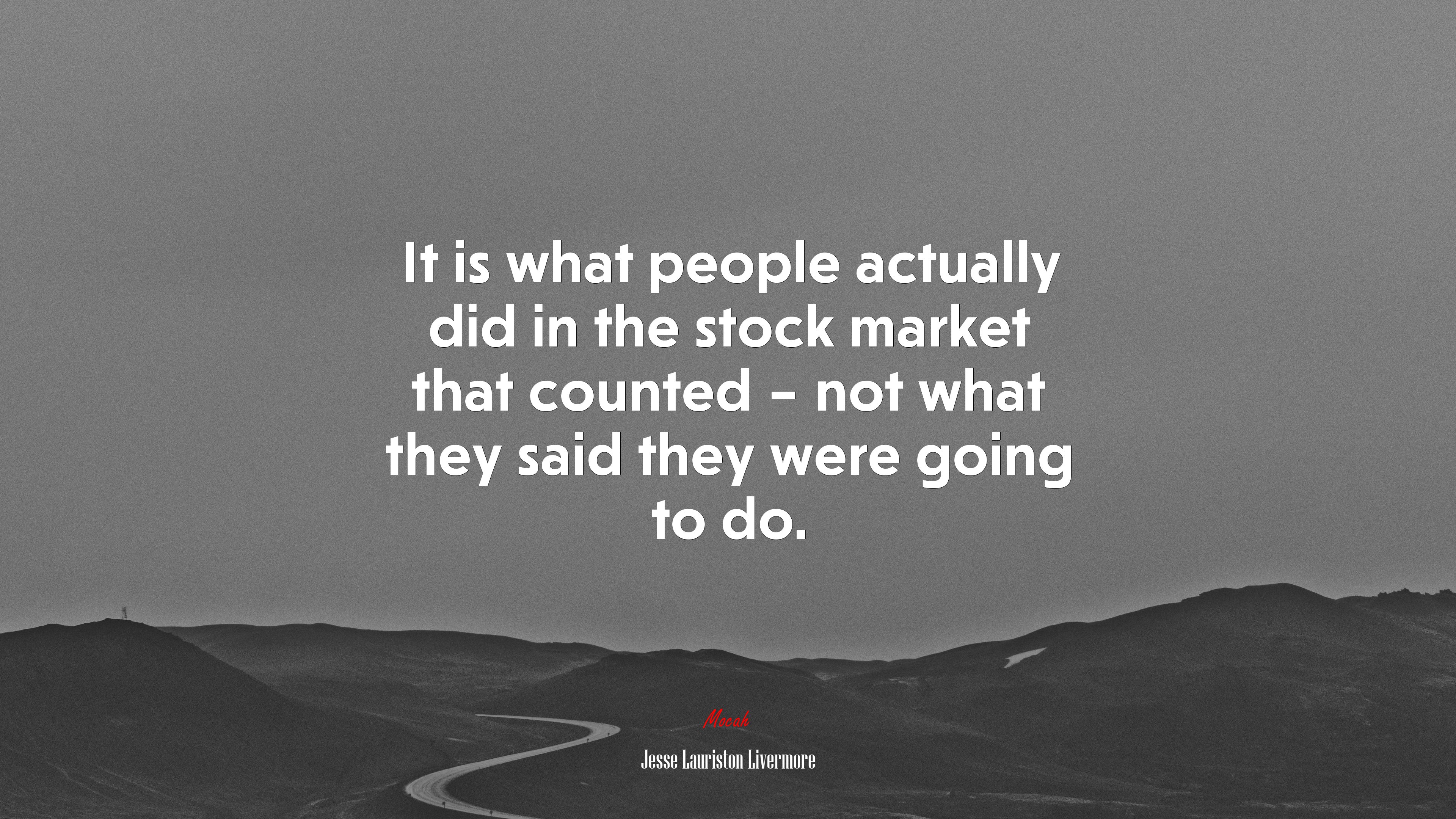 It is what people actually did in the stock market that counted – not what they said they were going to do. | Jesse Lauriston Livermore quote HD Wallpaper
