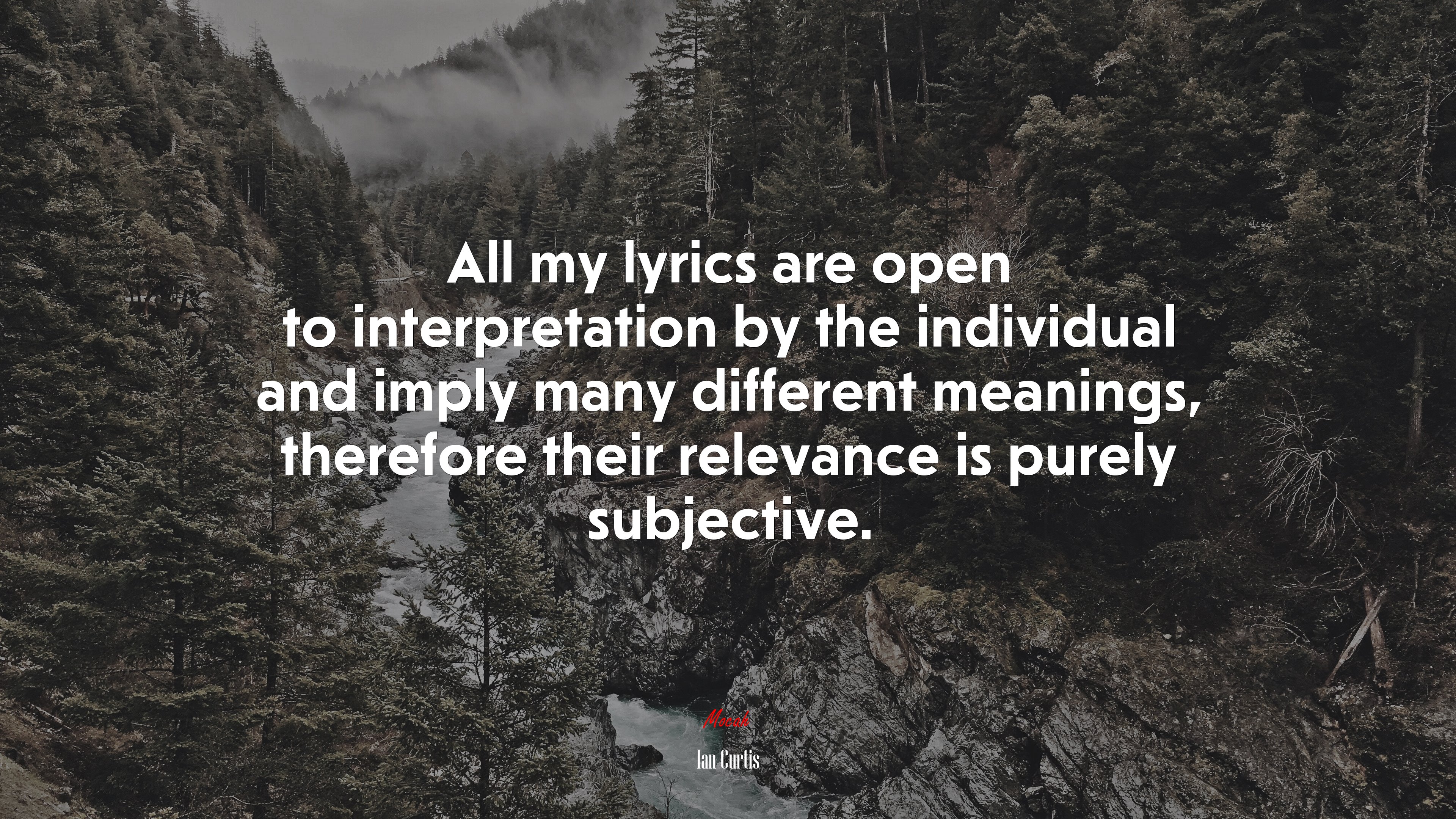 All my lyrics are open to interpretation by the individual and imply many different meanings, therefore their relevance is purely subjective. | Ian Curtis quote HD Wallpaper