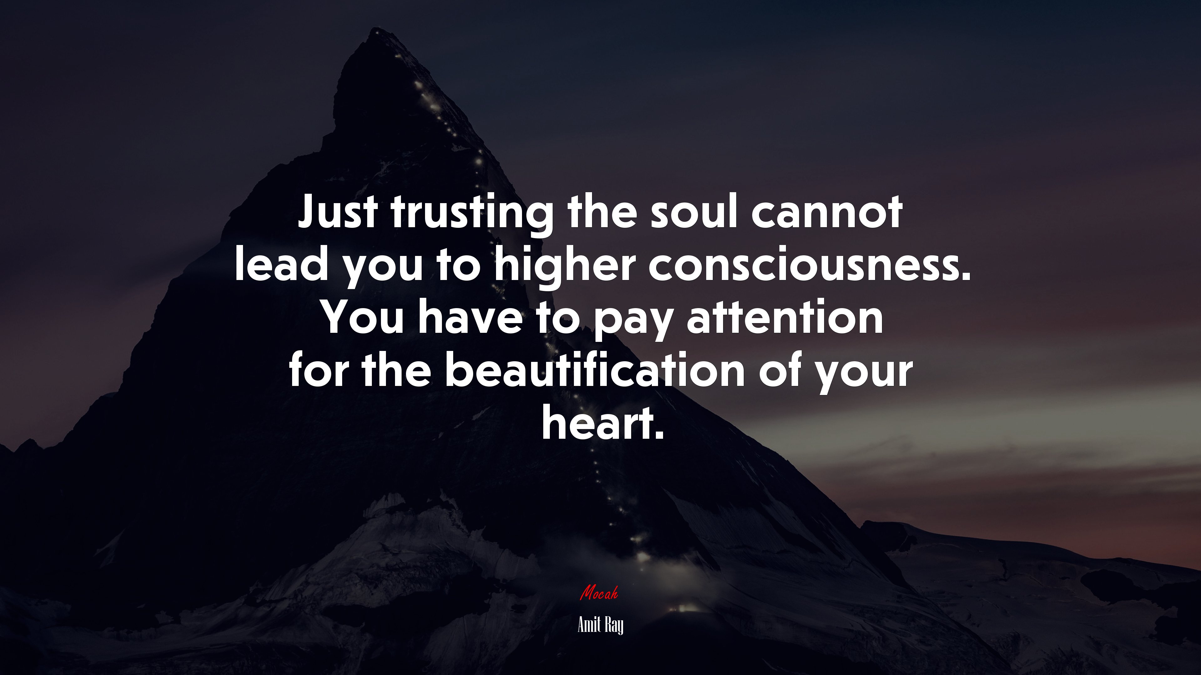 Just trusting the soul cannot lead you to higher consciousness. You have to pay attention for the beautification of your heart. | Amit Ray quote HD Wallpaper