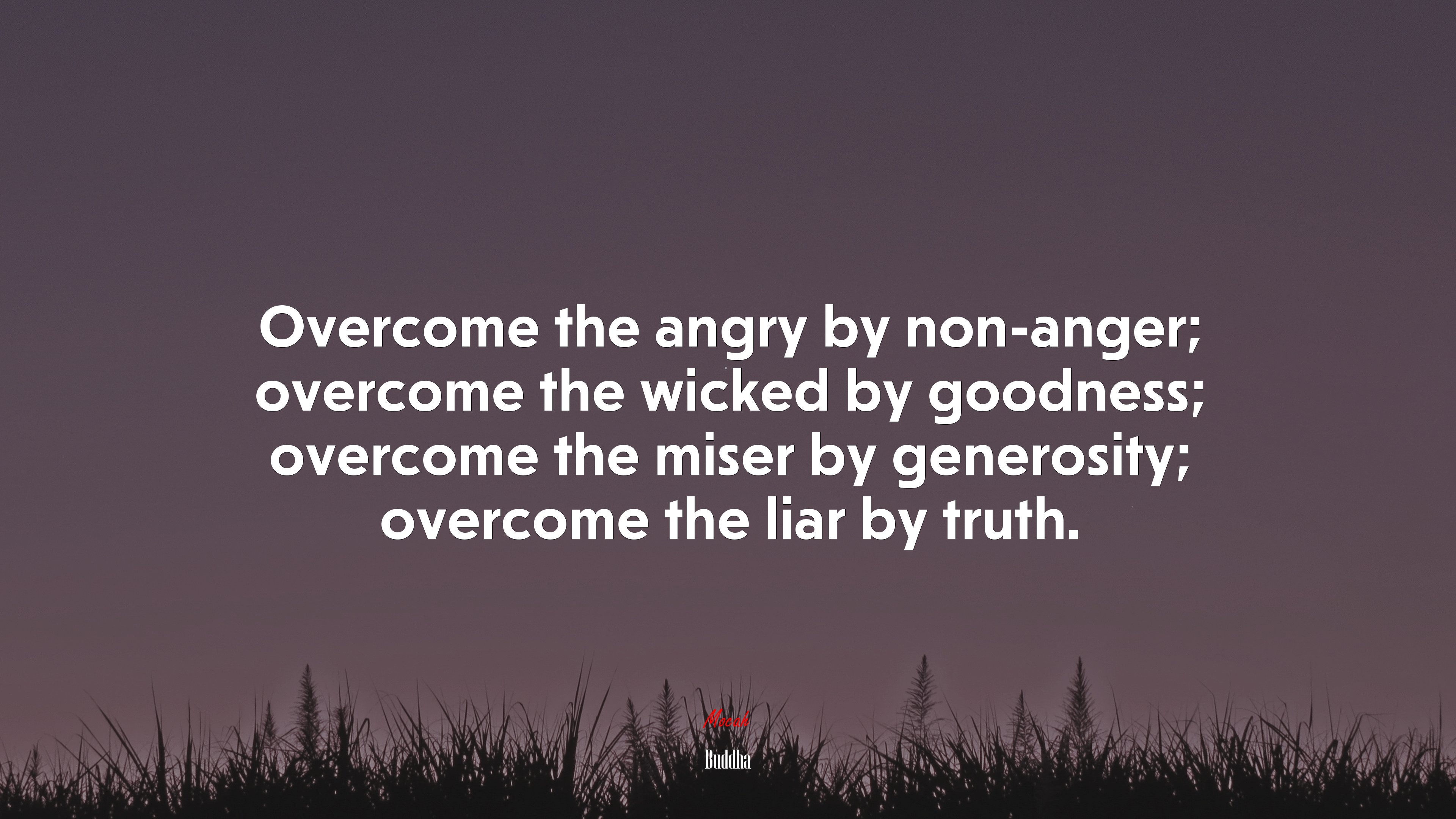 Overcome the angry by non-anger; overcome the wicked by goodness; overcome the miser by generosity; overcome the liar by truth. | Buddha quote HD Wallpaper