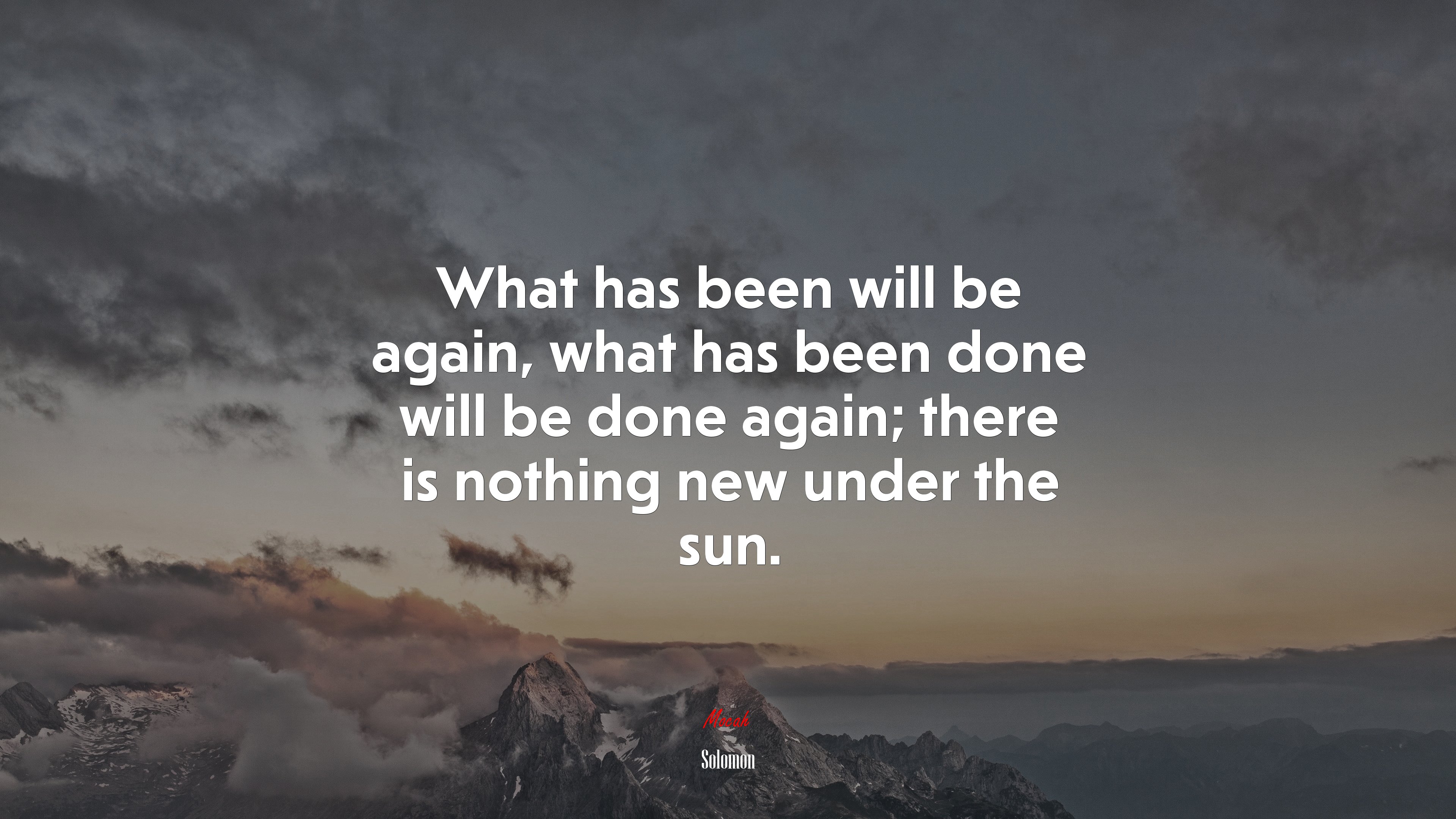 What has been will be again, what has been done will be done again; there is nothing new under the sun. | Solomon quote HD Wallpaper