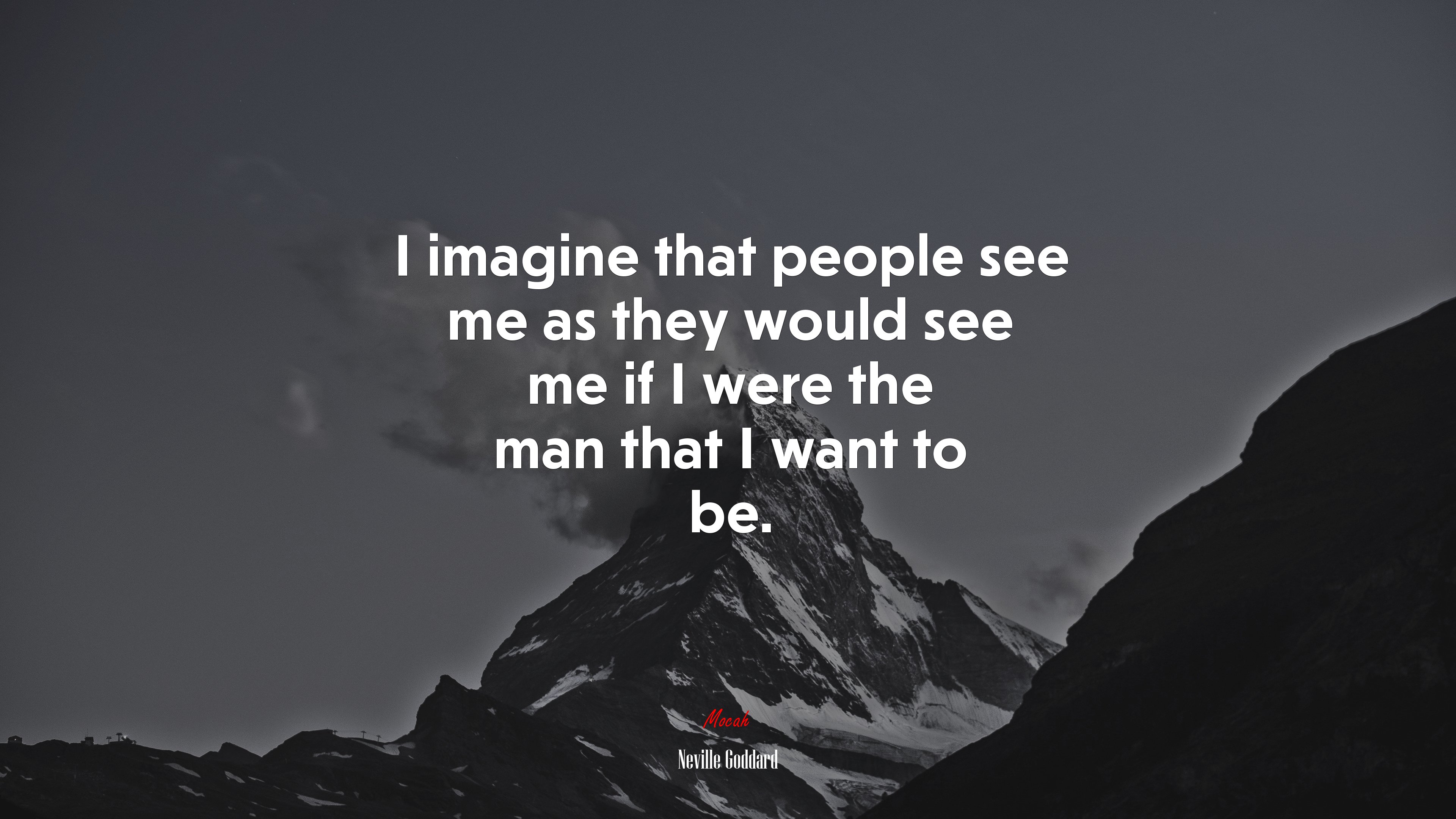 I imagine that people see me as they would see me if I were the man that I want to be. | Neville Goddard quote HD Wallpaper