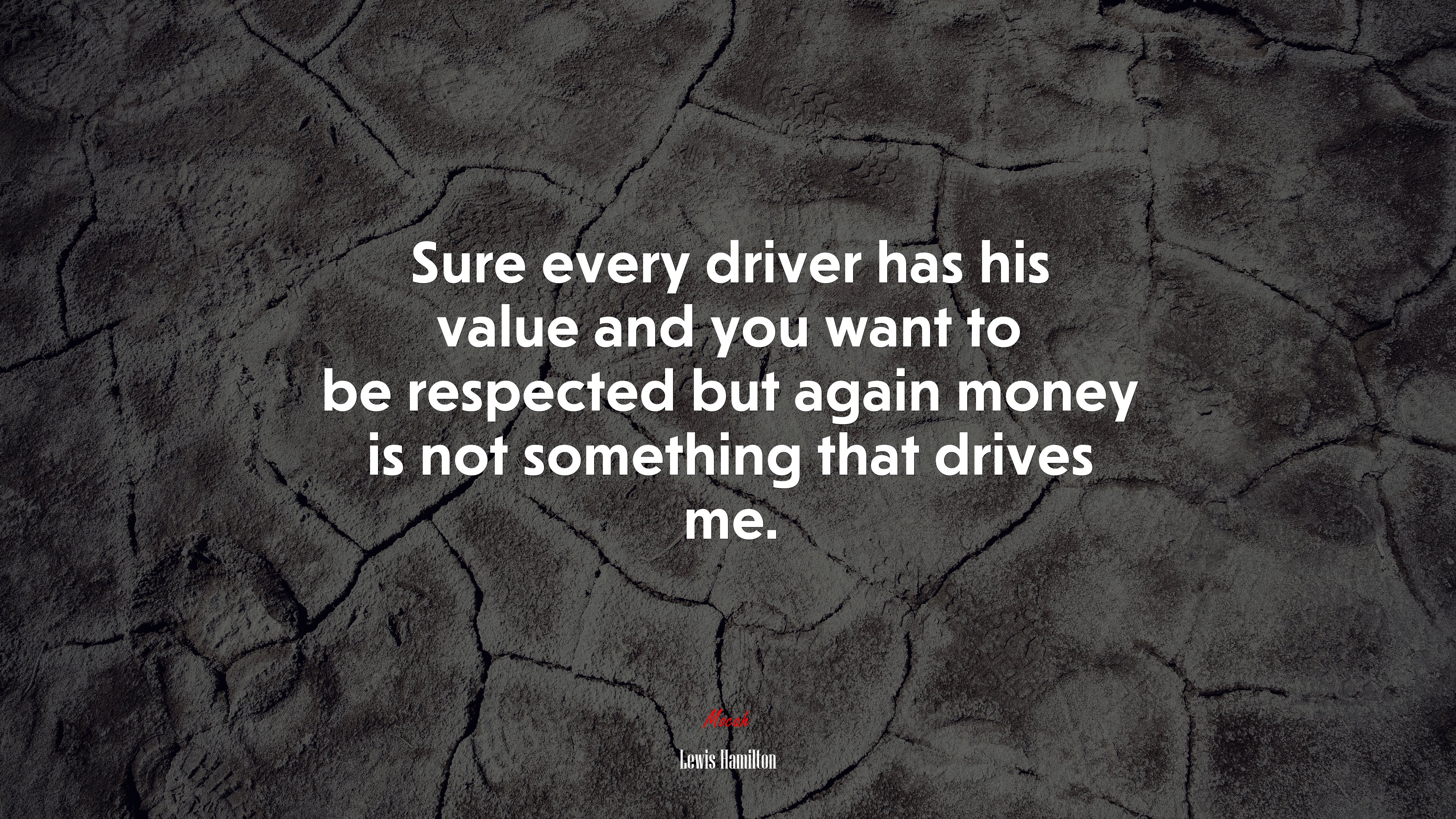 Sure every driver has his value and you want to be respected but again money is not something that drives me. | Lewis Hamilton quote HD Wallpaper