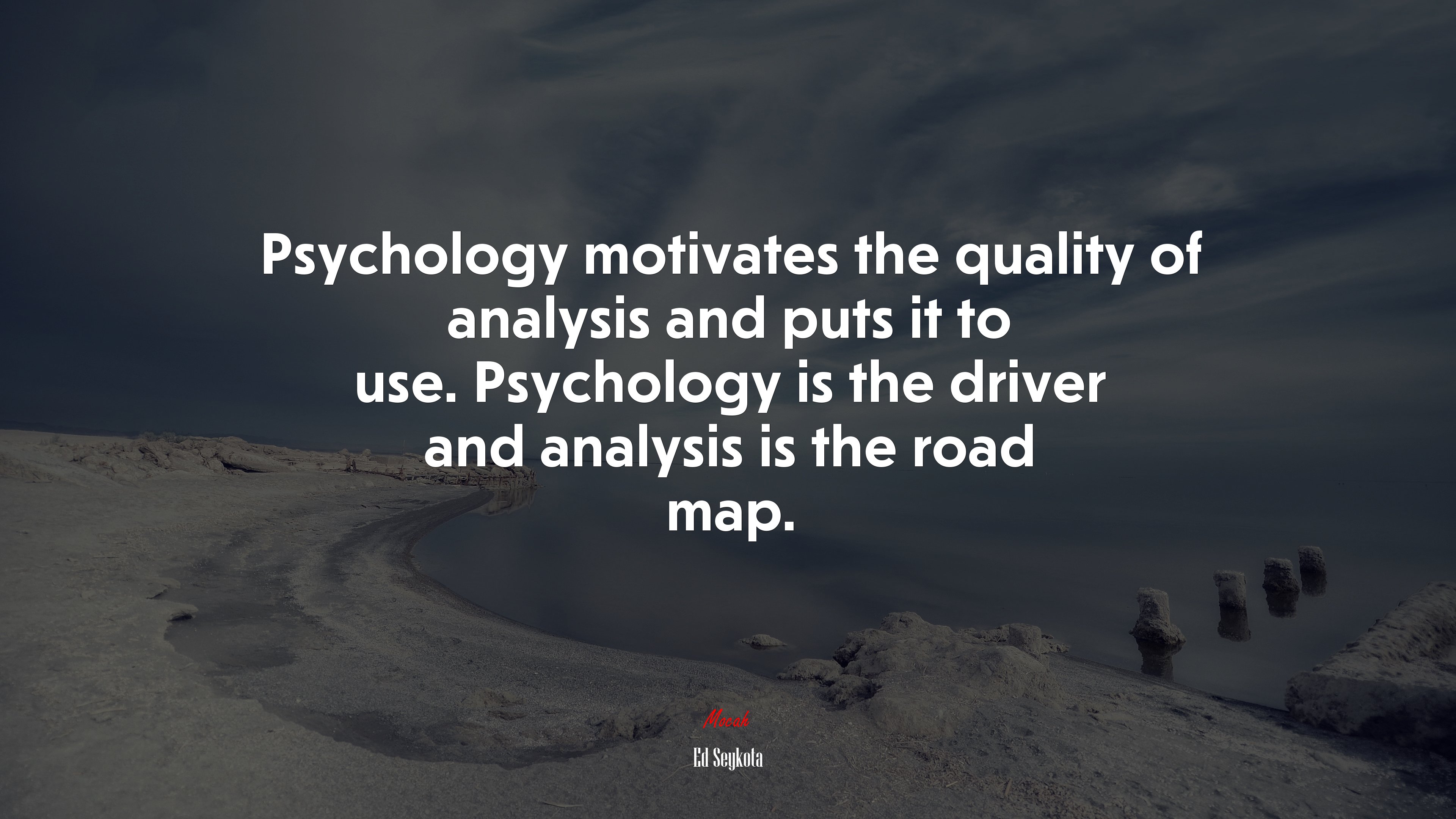 Psychology motivates the quality of analysis and puts it to use. Psychology is the driver and analysis is the road map. | Ed Seykota quote HD Wallpaper
