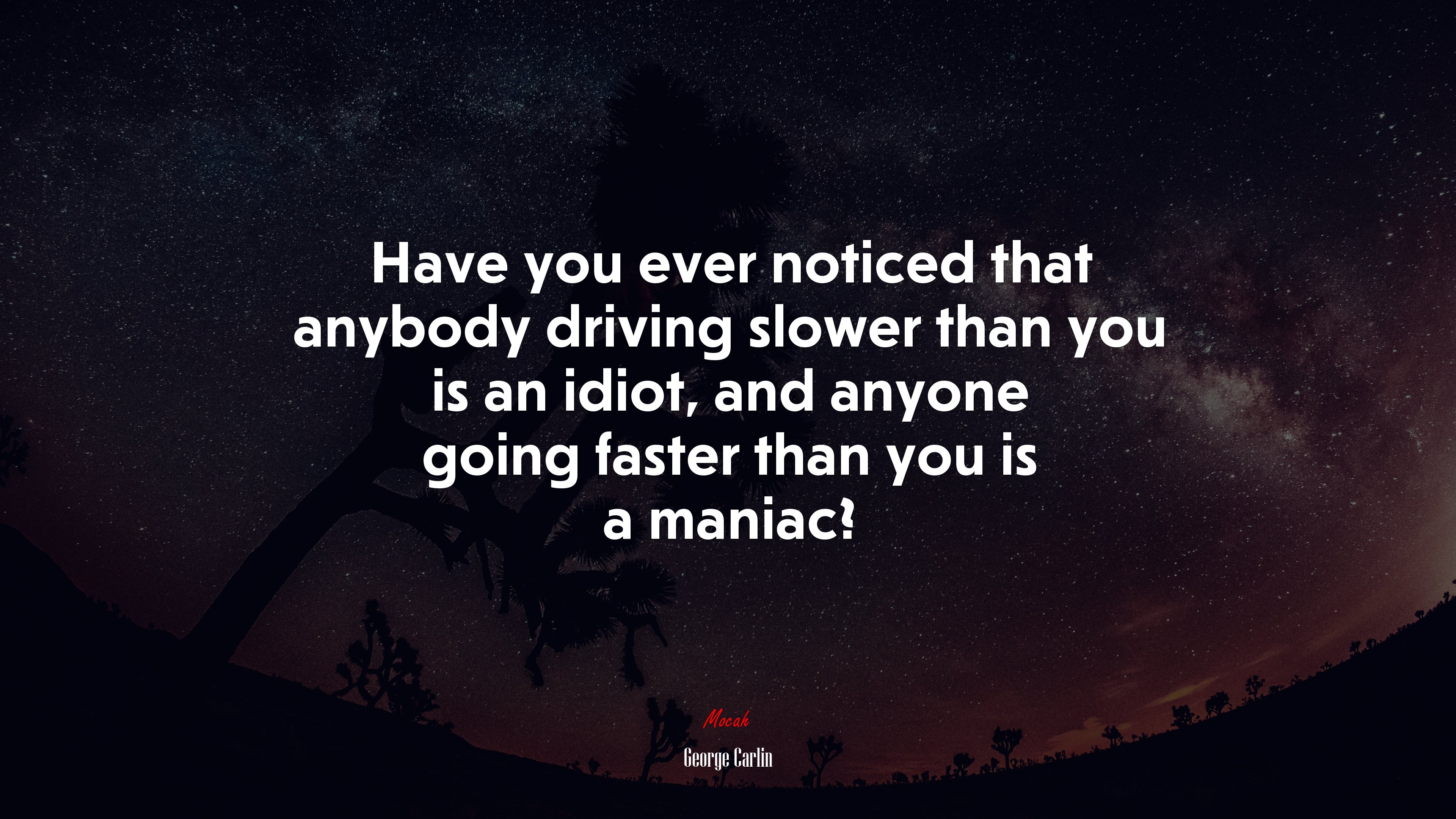 Have you ever noticed that anybody driving slower than you is an idiot, and anyone going faster than you is a maniac? | George Carlin quote HD Wallpaper