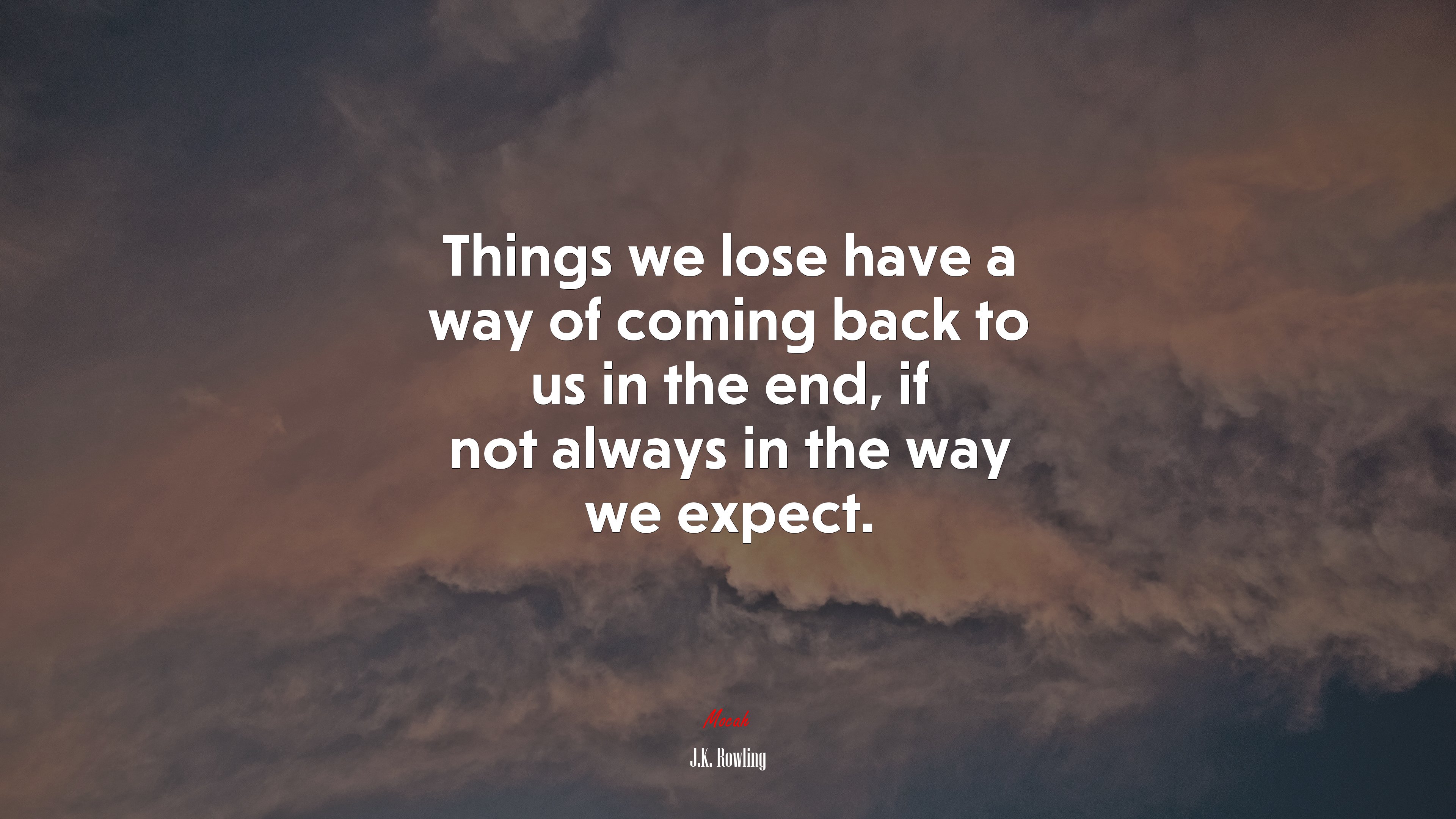 Things we lose have a way of coming back to us in the end, if not always in the way we expect. | J.K. Rowling quote HD Wallpaper