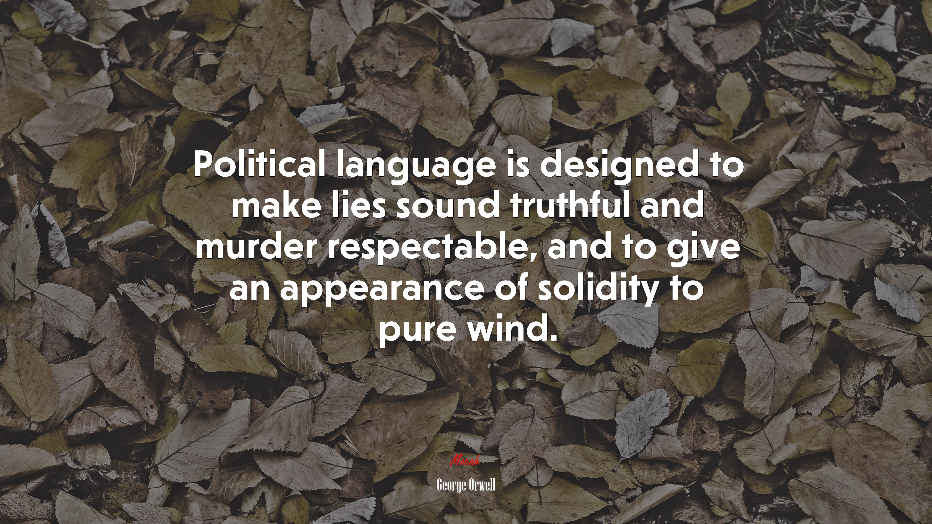 Political language is designed to make lies sound truthful and murder respectable, and to give an appearance of solidity to pure wind. | George Orwell quote HD Wallpaper