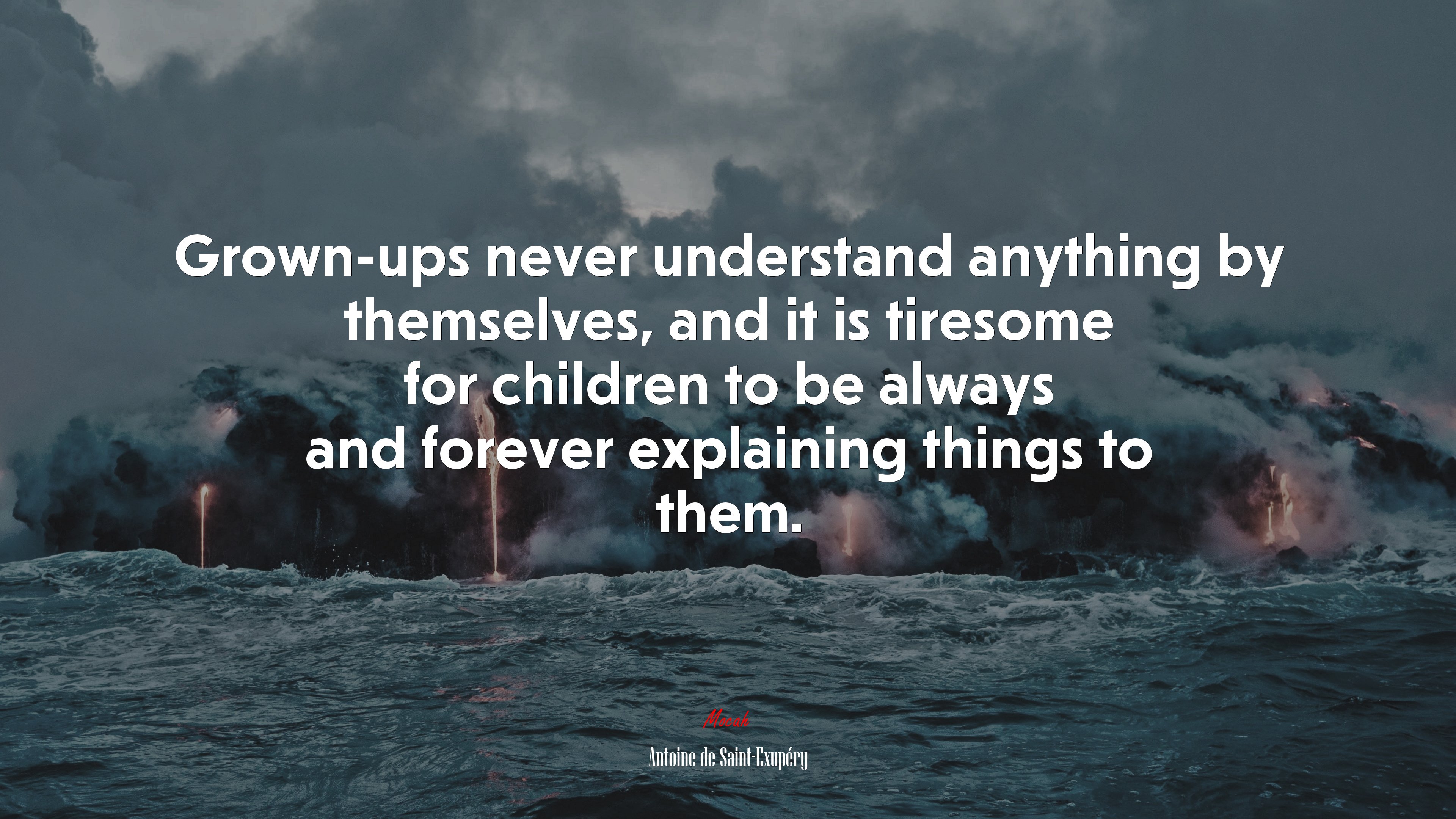 Grown-ups never understand anything by themselves, and it is tiresome for children to be always and forever explaining things to them. | Antoine de Saint-Exupéry quote HD Wallpaper