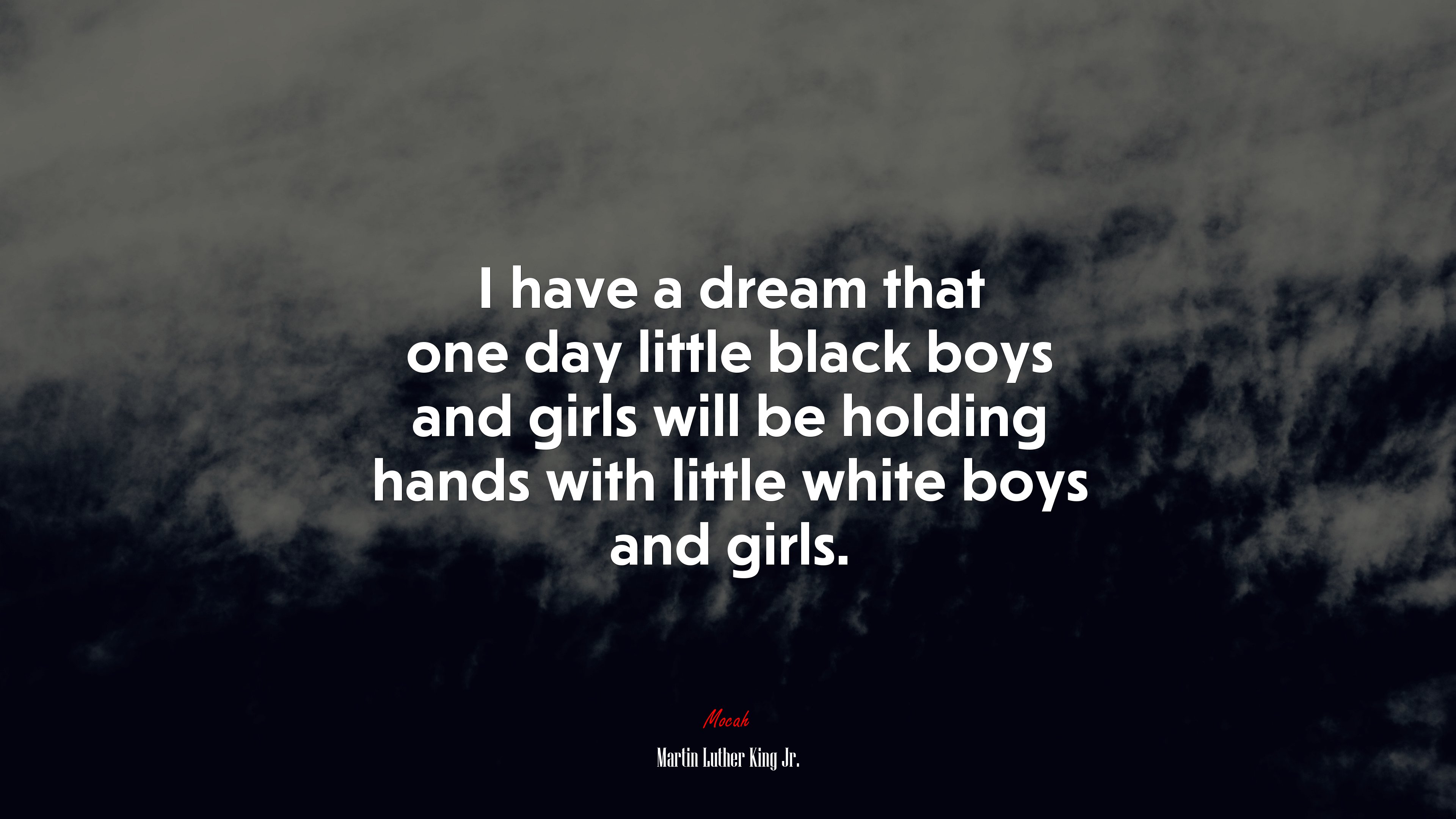 I have a dream that one day little black boys and girls will be holding hands with little white boys and girls. | Martin Luther King Jr. quote HD Wallpaper