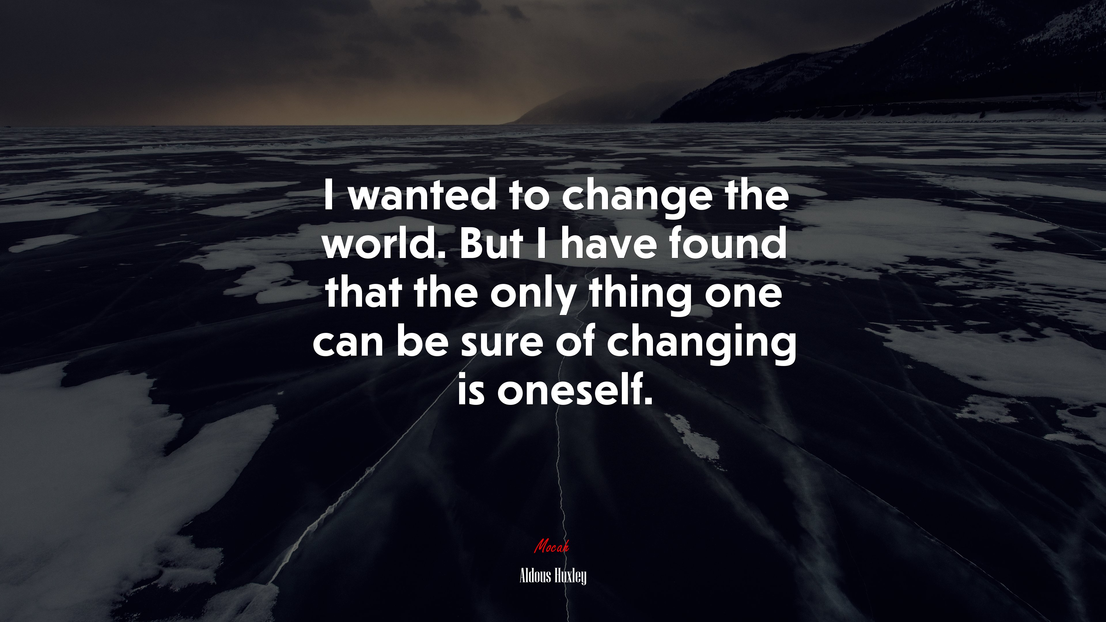 I wanted to change the world. But I have found that the only thing one can be sure of changing is oneself. | Aldous Huxley quote HD Wallpaper