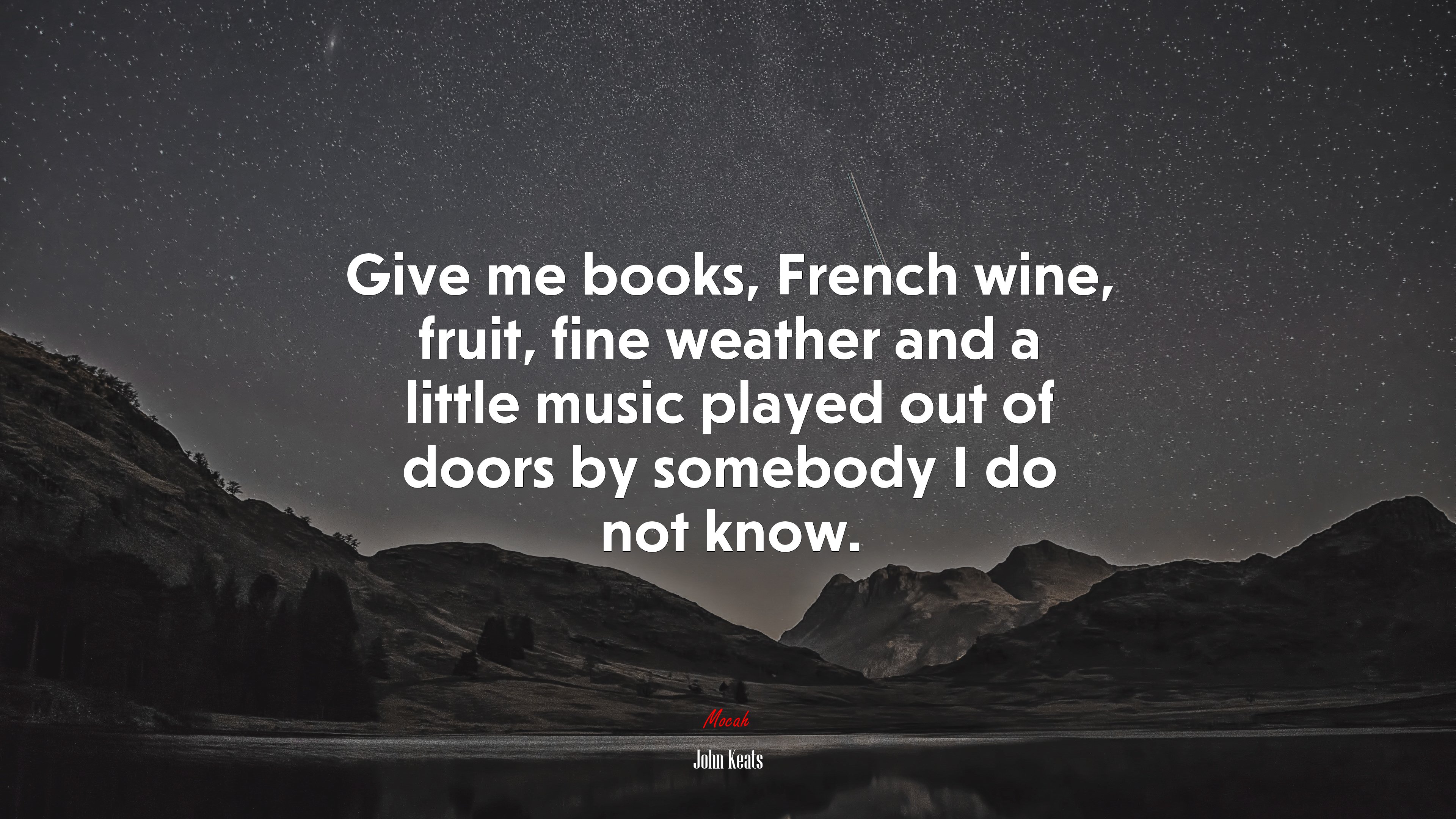 Give me books, French wine, fruit, fine weather and a little music played out of doors by somebody I do not know. | John Keats quote HD Wallpaper